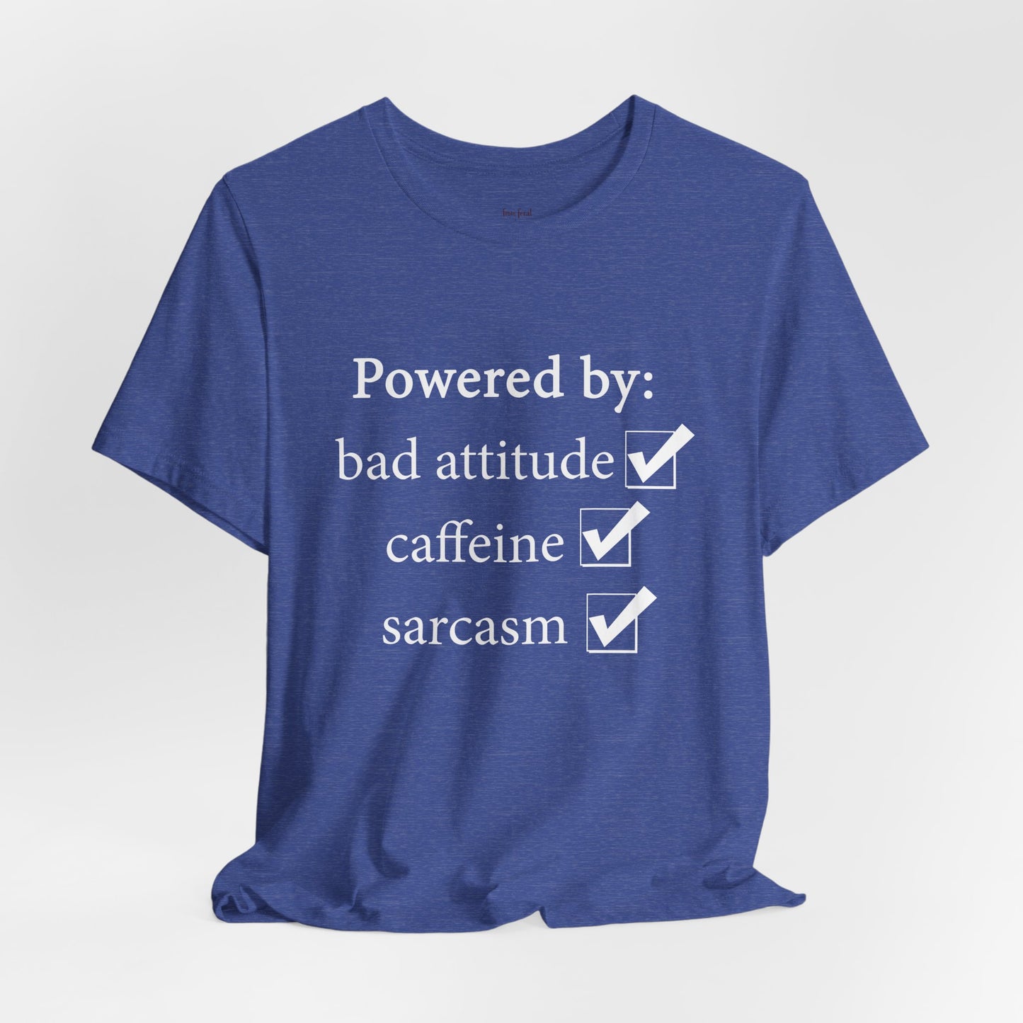 Powered by Bad Attitude, Caffeine & Sarcasm Tee