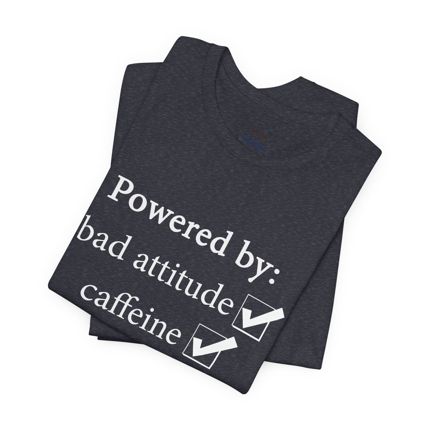 Powered by Bad Attitude, Caffeine & Sarcasm Tee
