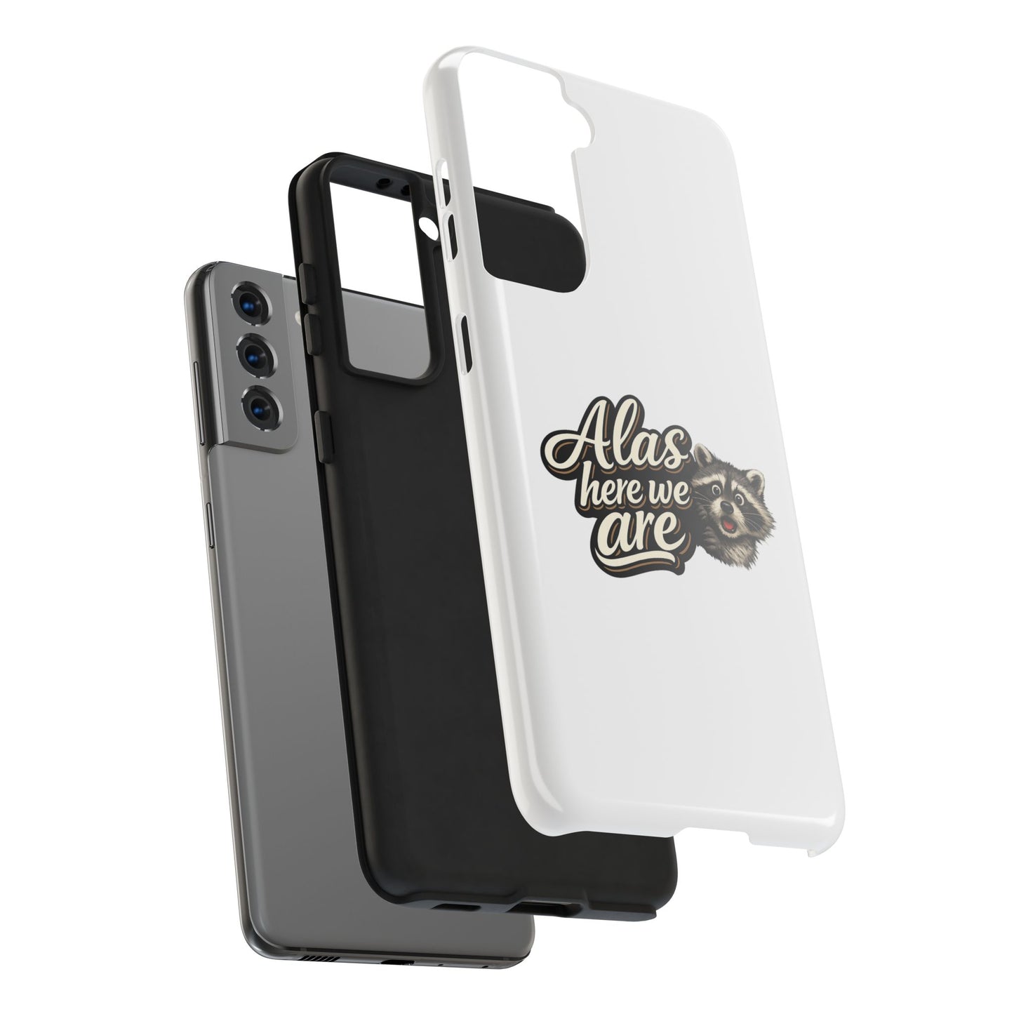 Alas Here We Are Raccoon Phone Case — Tough & Cute Protective Phone Cover