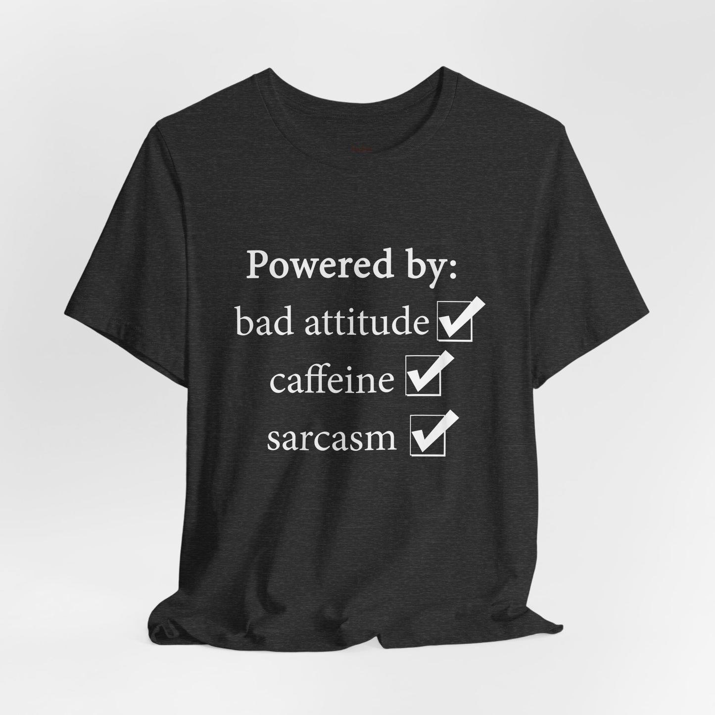 Powered by Bad Attitude, Caffeine & Sarcasm Tee