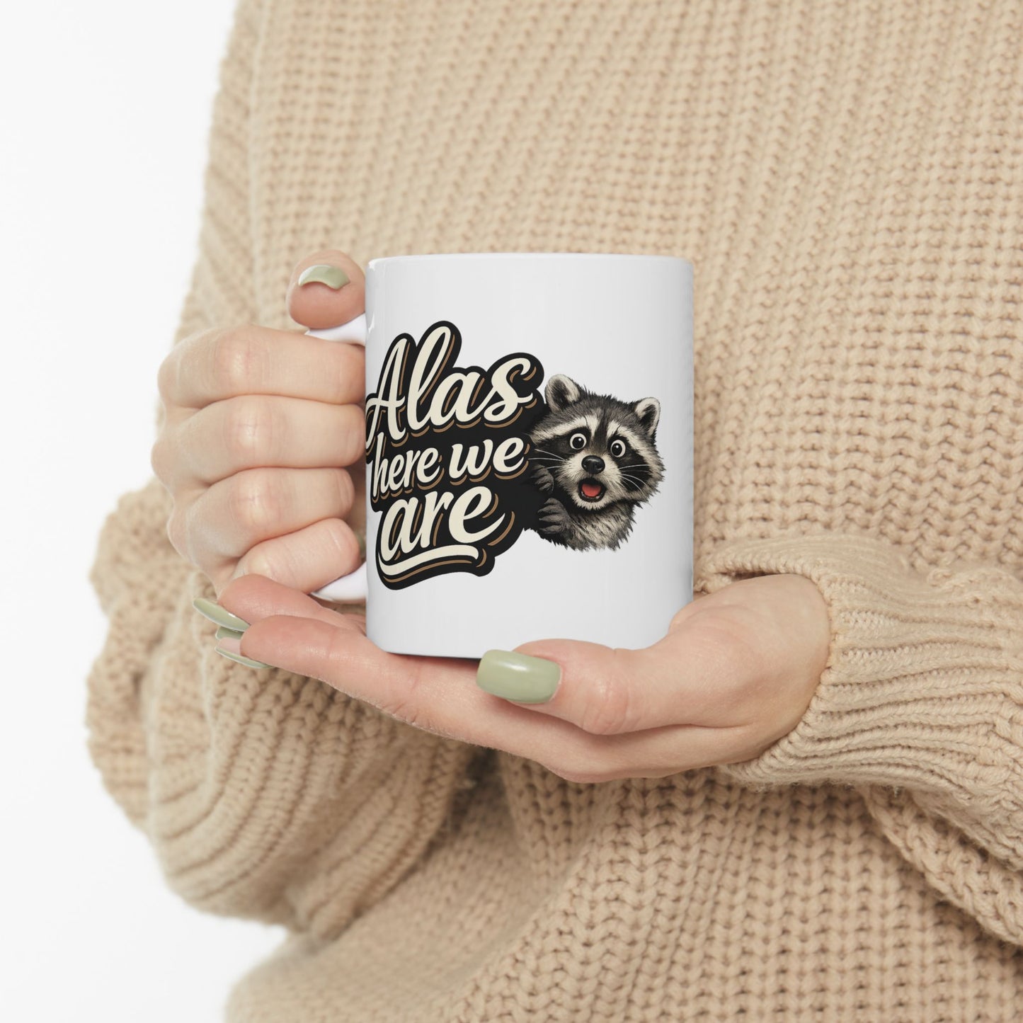 Alas Here We Are Raccoon Ceramic Mug  (11oz & 15oz)
