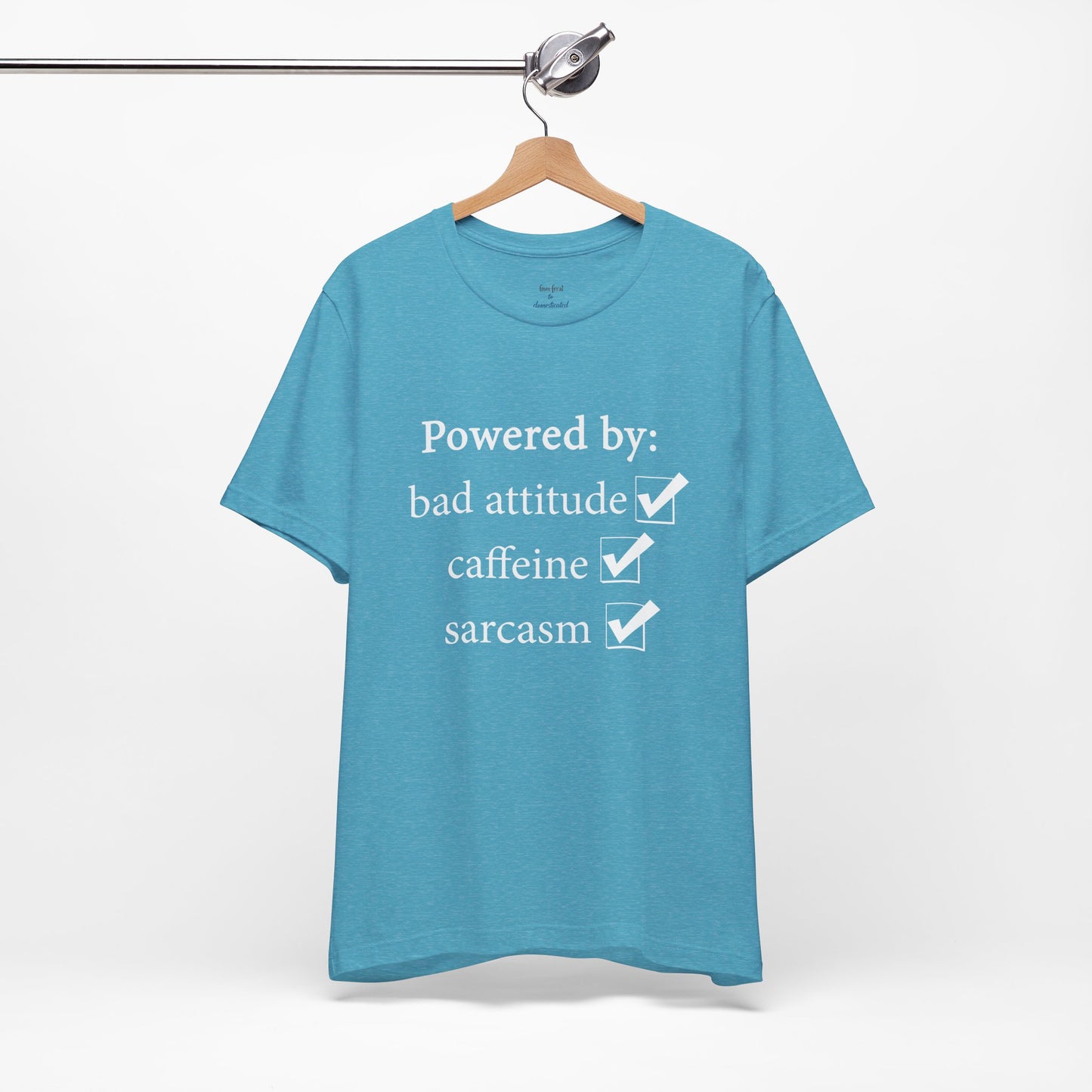 Powered by Bad Attitude, Caffeine & Sarcasm Tee