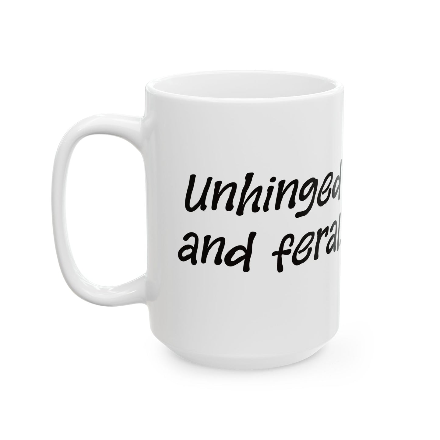 "Unhinged and Feral" Ceramic Mug  (11oz & 15oz)