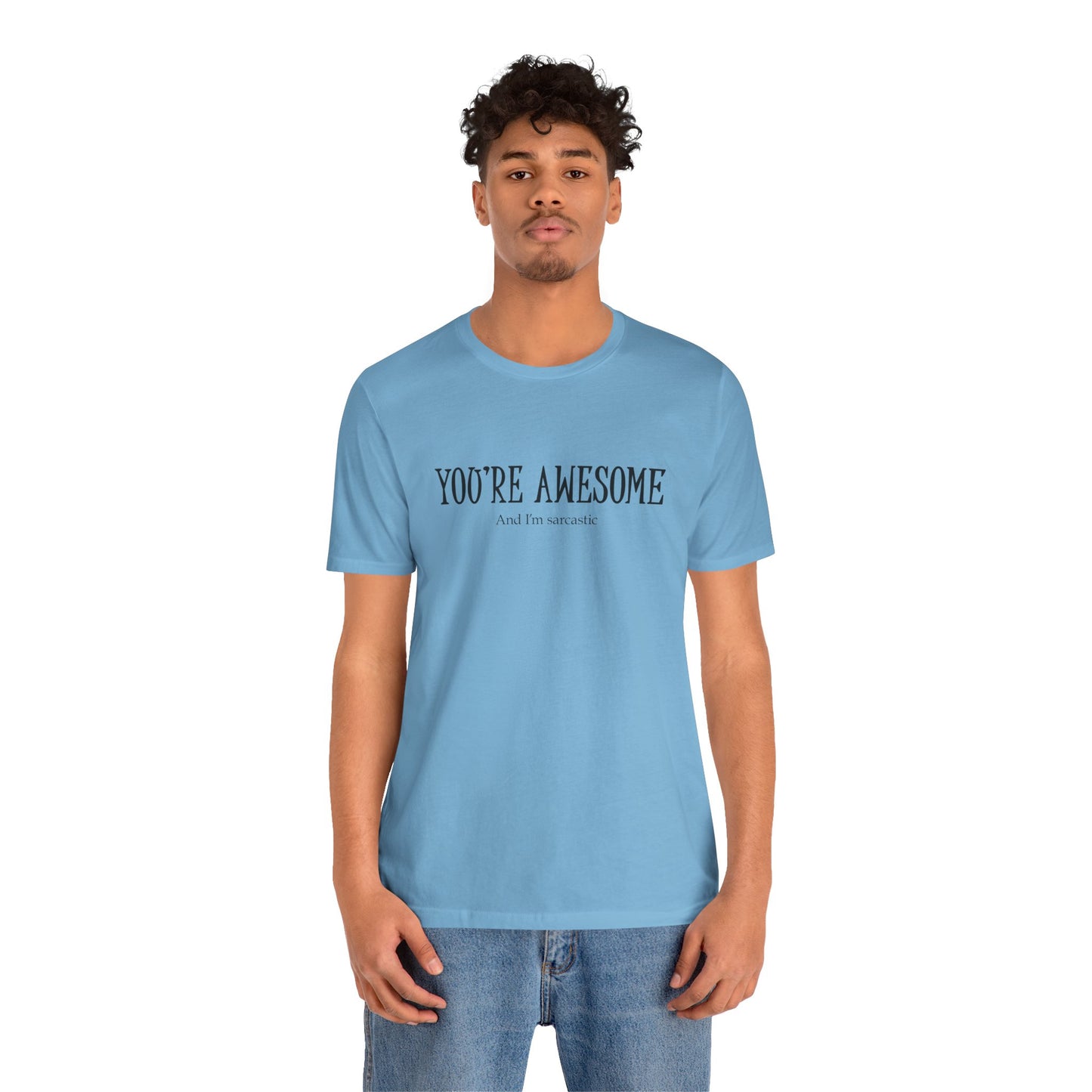 You're Awesome (And I'm Sarcastic) T-Shirt