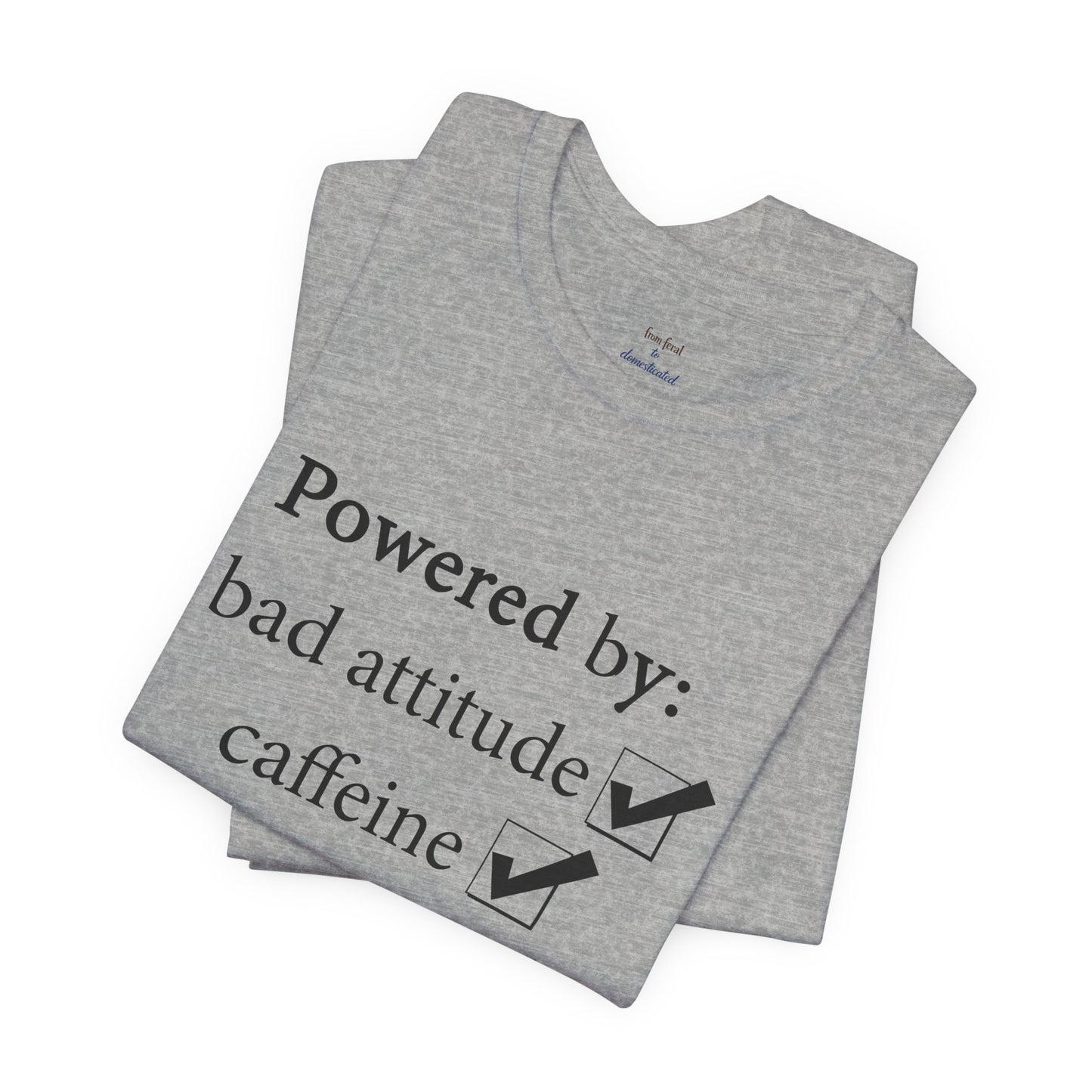 Powered by Bad Attitude, Caffeine & Sarcasm Tee