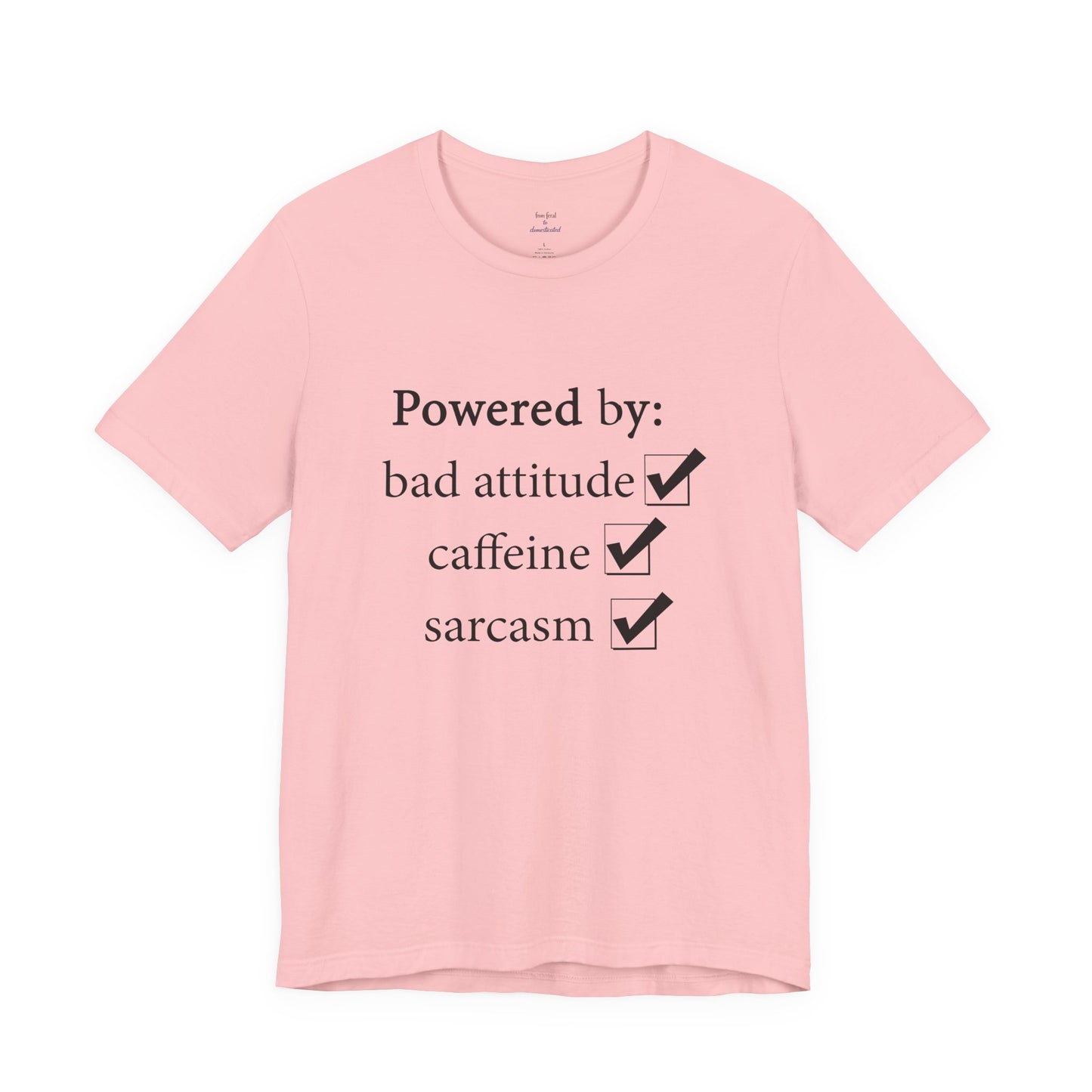 Powered by Bad Attitude, Caffeine & Sarcasm Tee
