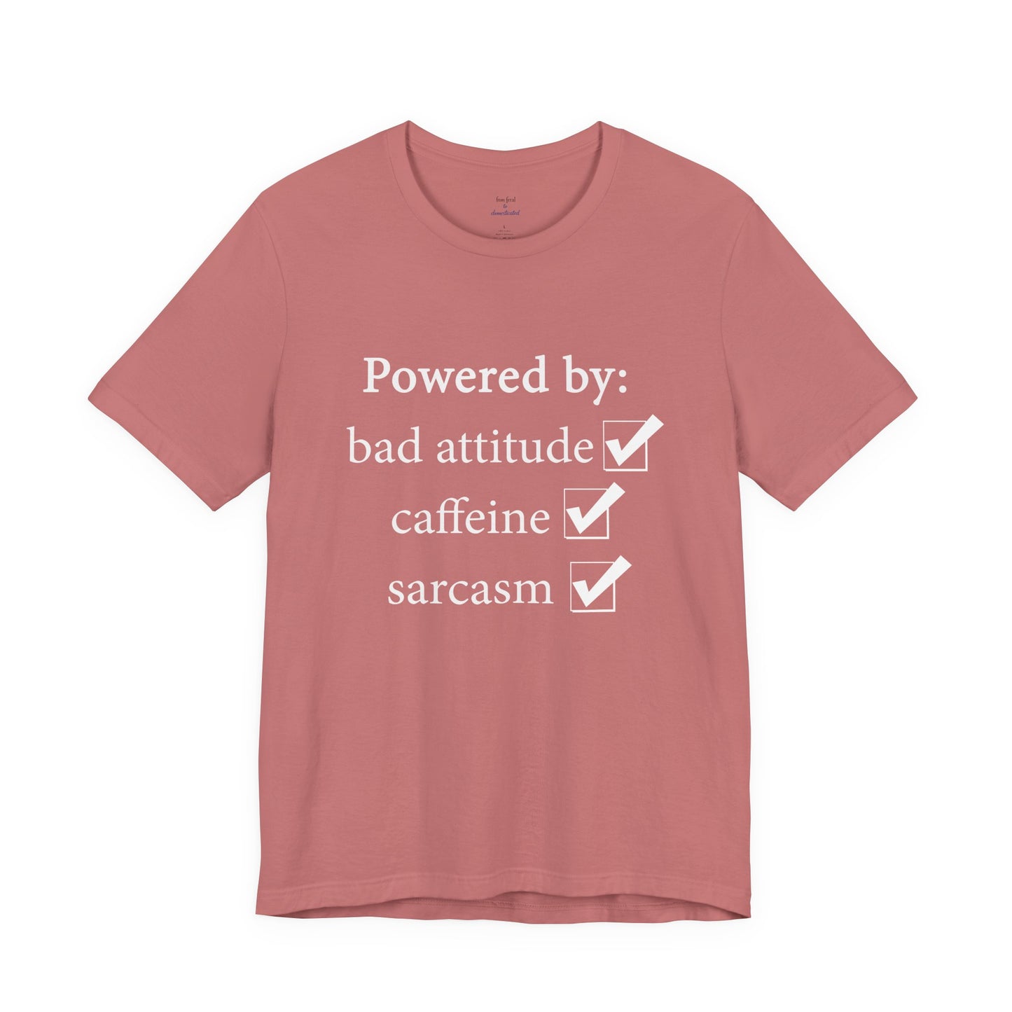 Powered by Bad Attitude, Caffeine & Sarcasm Tee