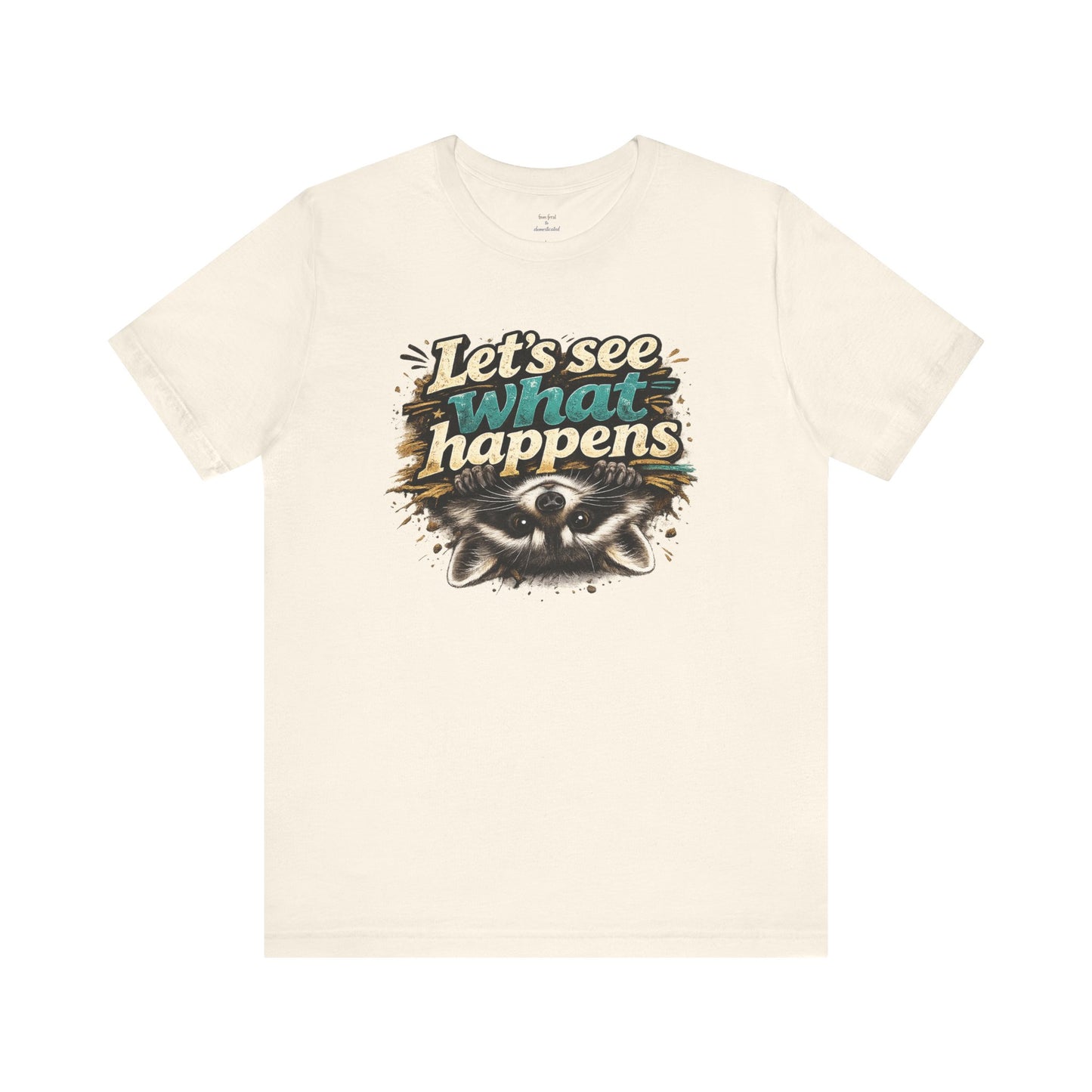 Let's See What Happens T-shirt
