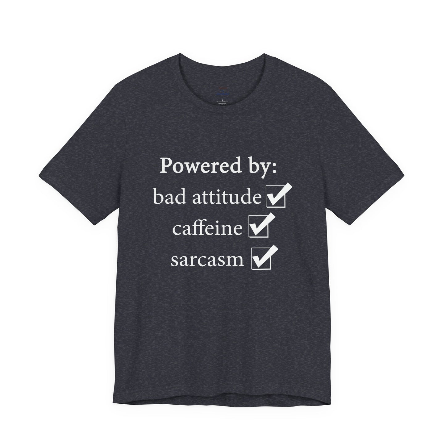 Powered by Bad Attitude, Caffeine & Sarcasm Tee