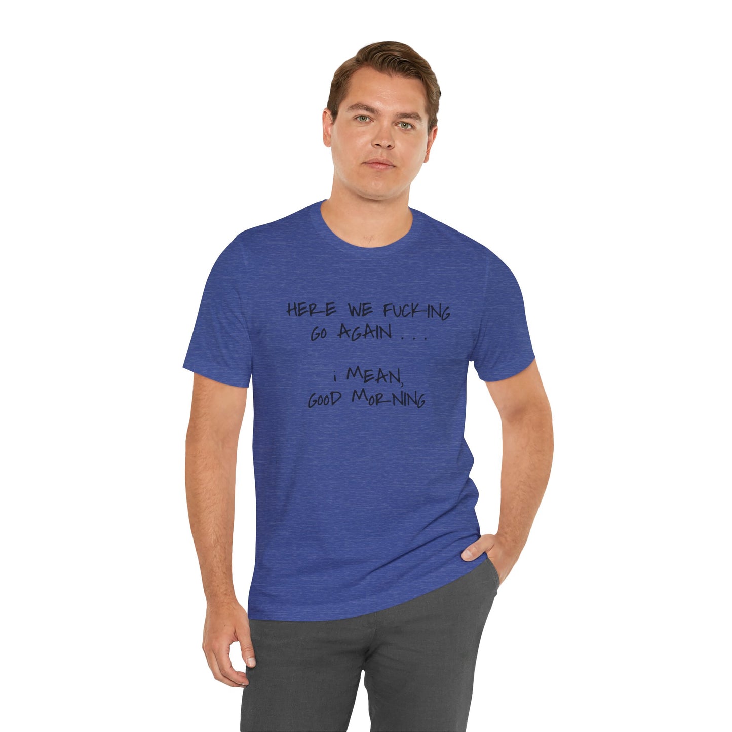 Here We Go Sarcastic Tee