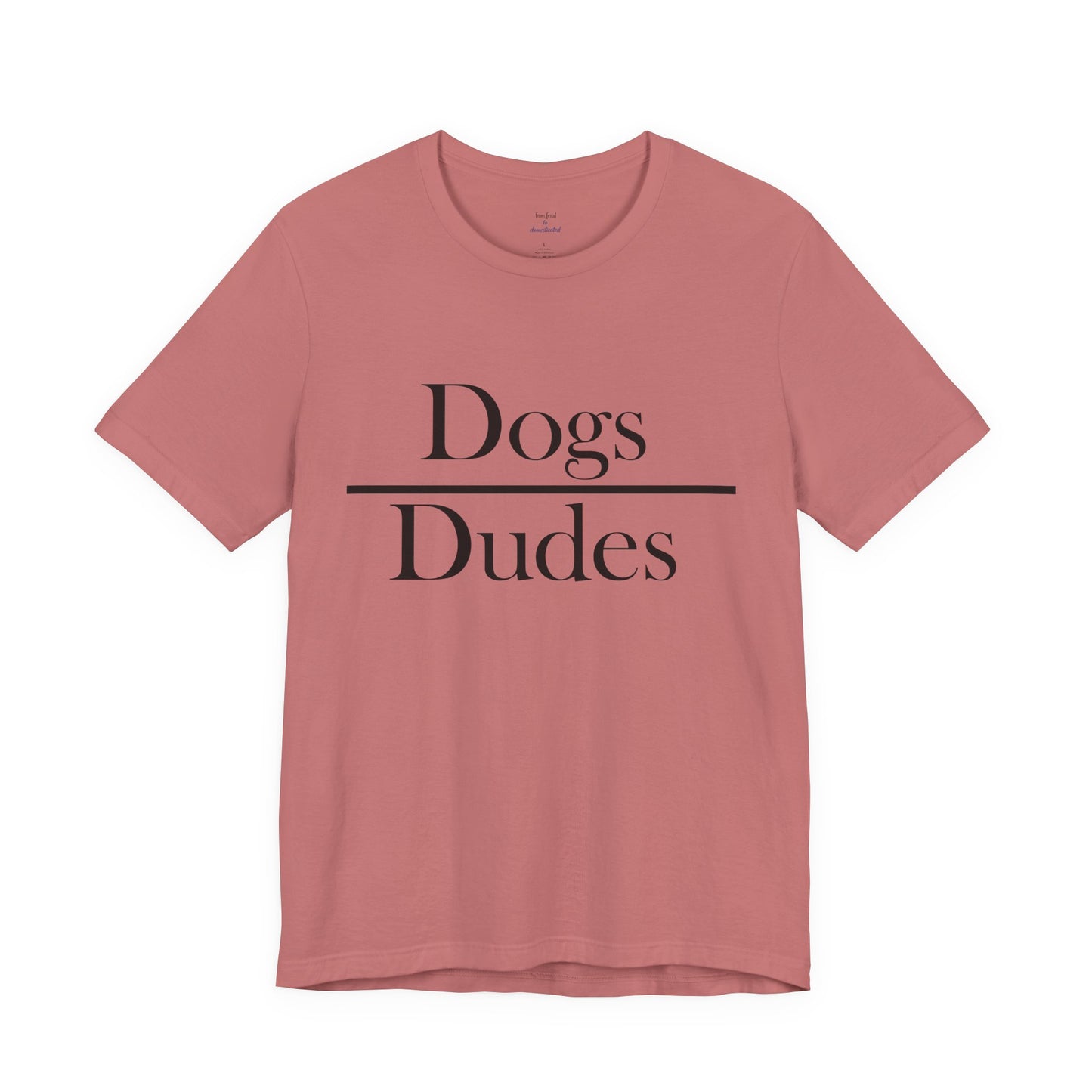 Dogs over Dudes Tee