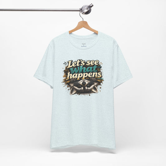 Let's See What Happens T-shirt
