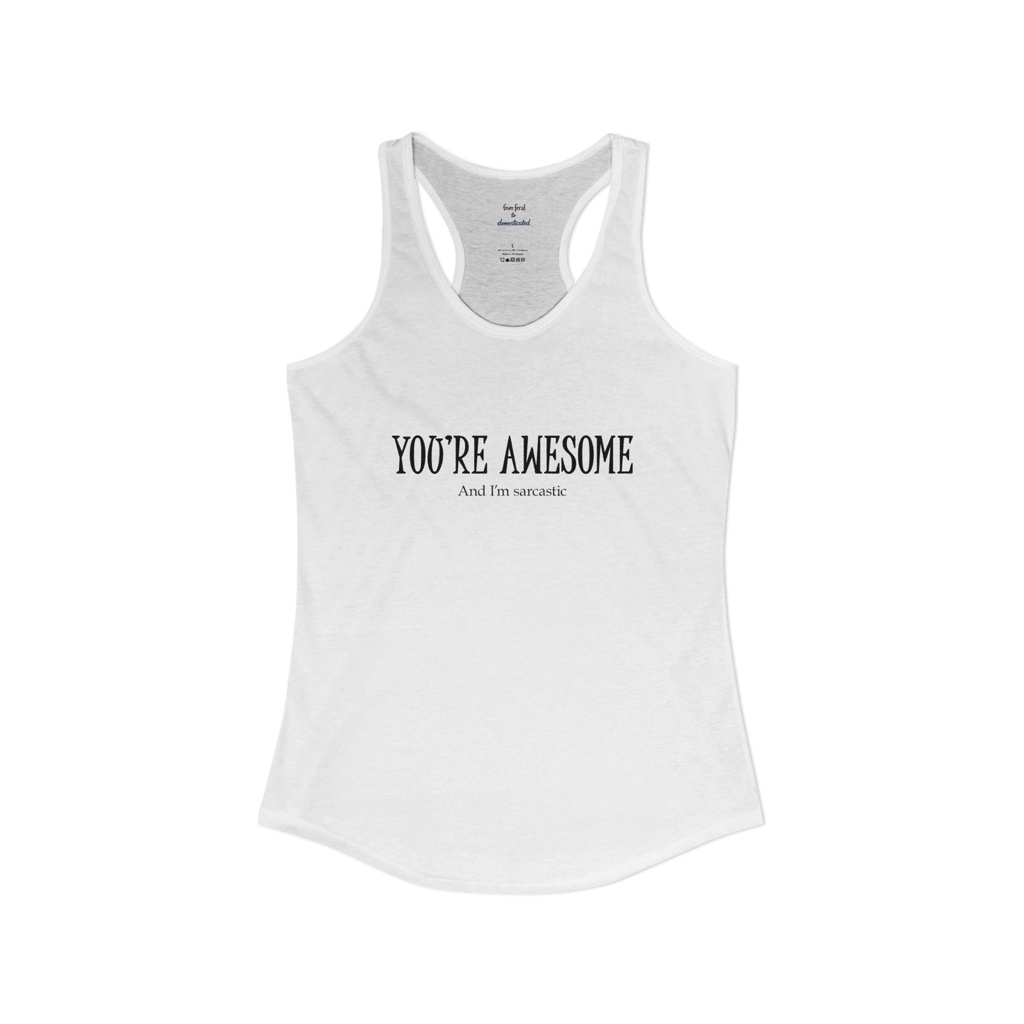 You're Awesome And I'm Sarcastic Racerback Tank