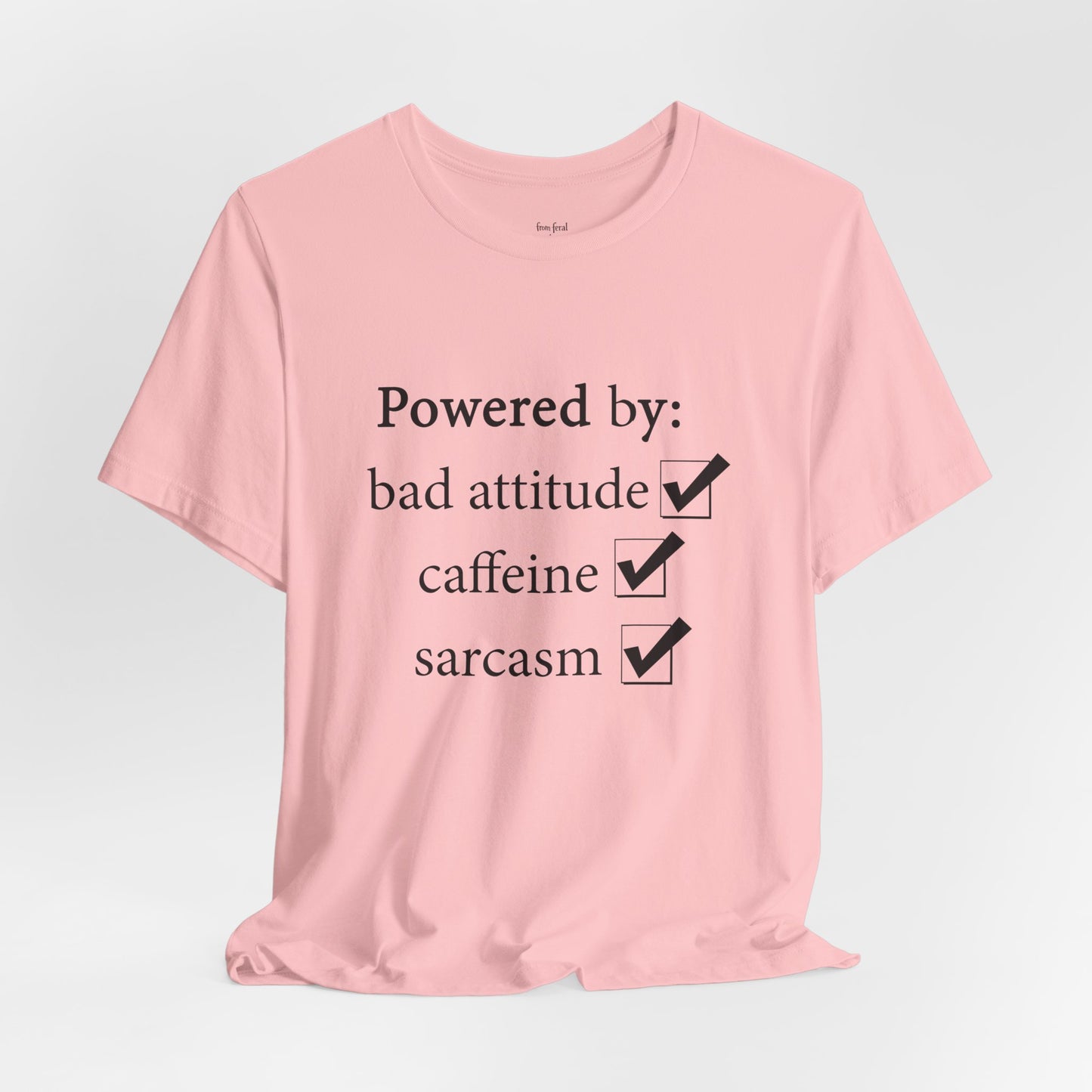 Powered by Bad Attitude, Caffeine & Sarcasm Tee
