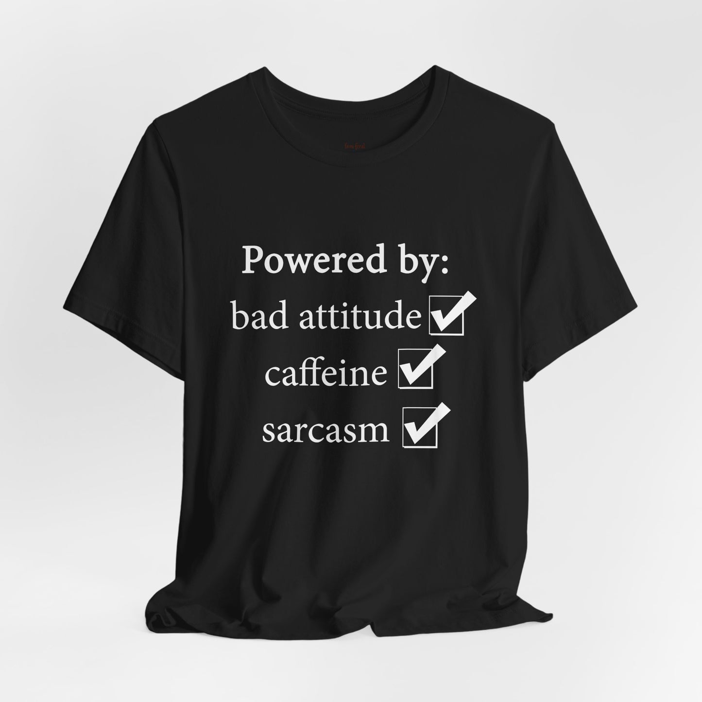 Powered by Bad Attitude, Caffeine & Sarcasm Tee