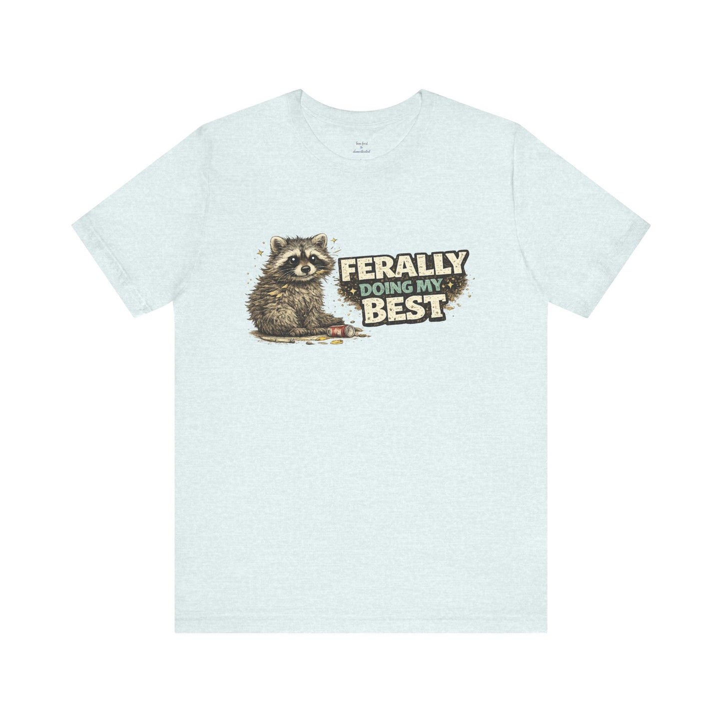 Ferally Doing My Best T-shirt
