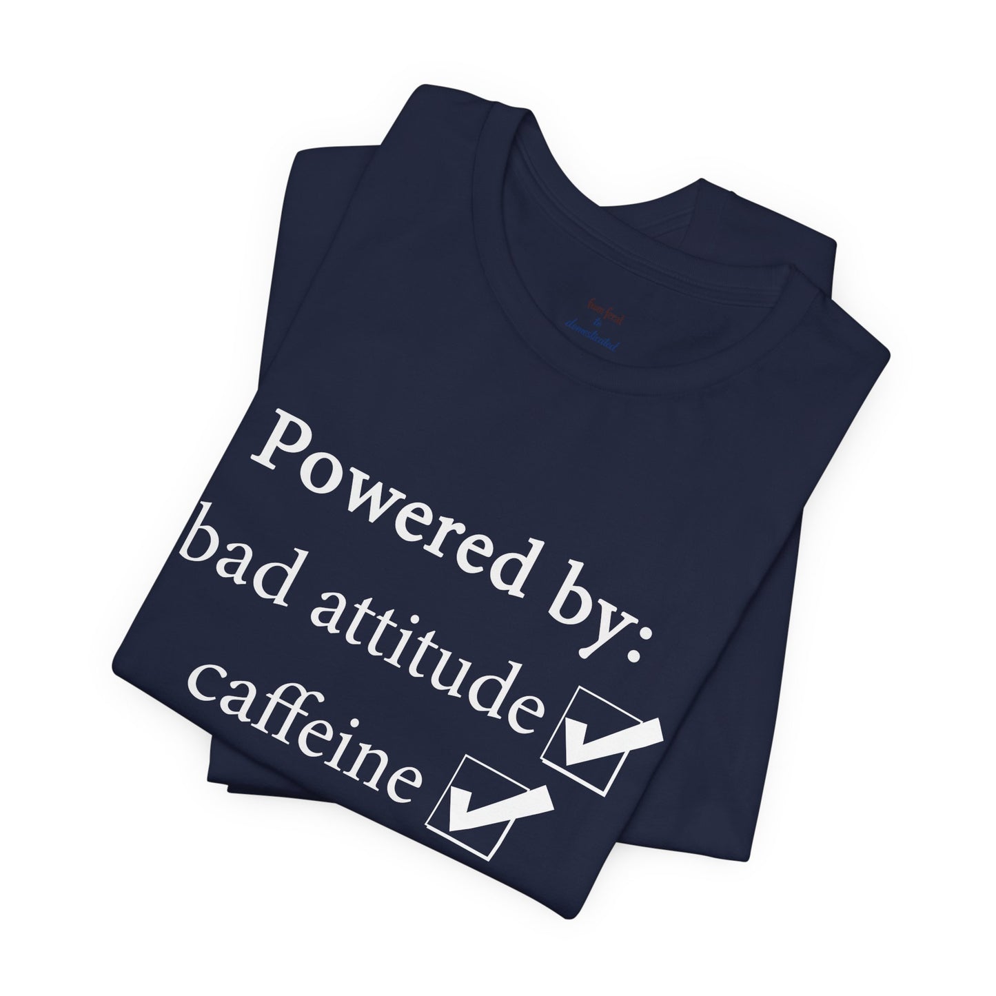 Powered by Bad Attitude, Caffeine & Sarcasm Tee