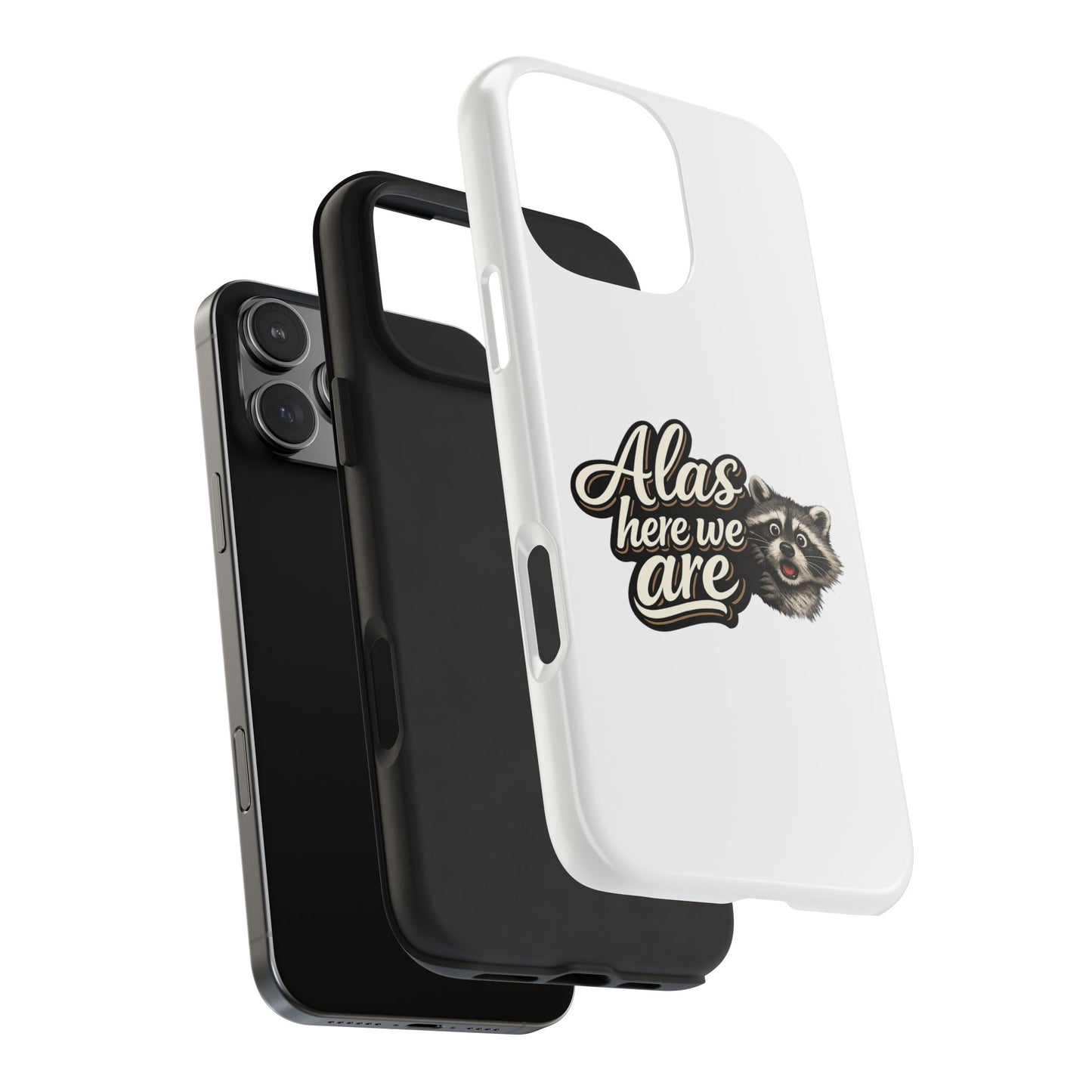 Alas Here We Are Raccoon Phone Case — Tough & Cute Protective Phone Cover