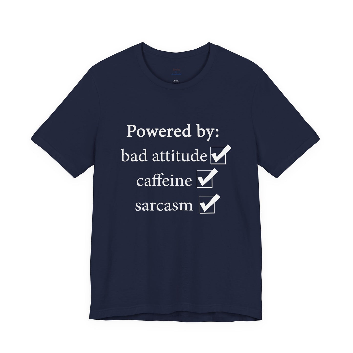 Powered by Bad Attitude, Caffeine & Sarcasm Tee
