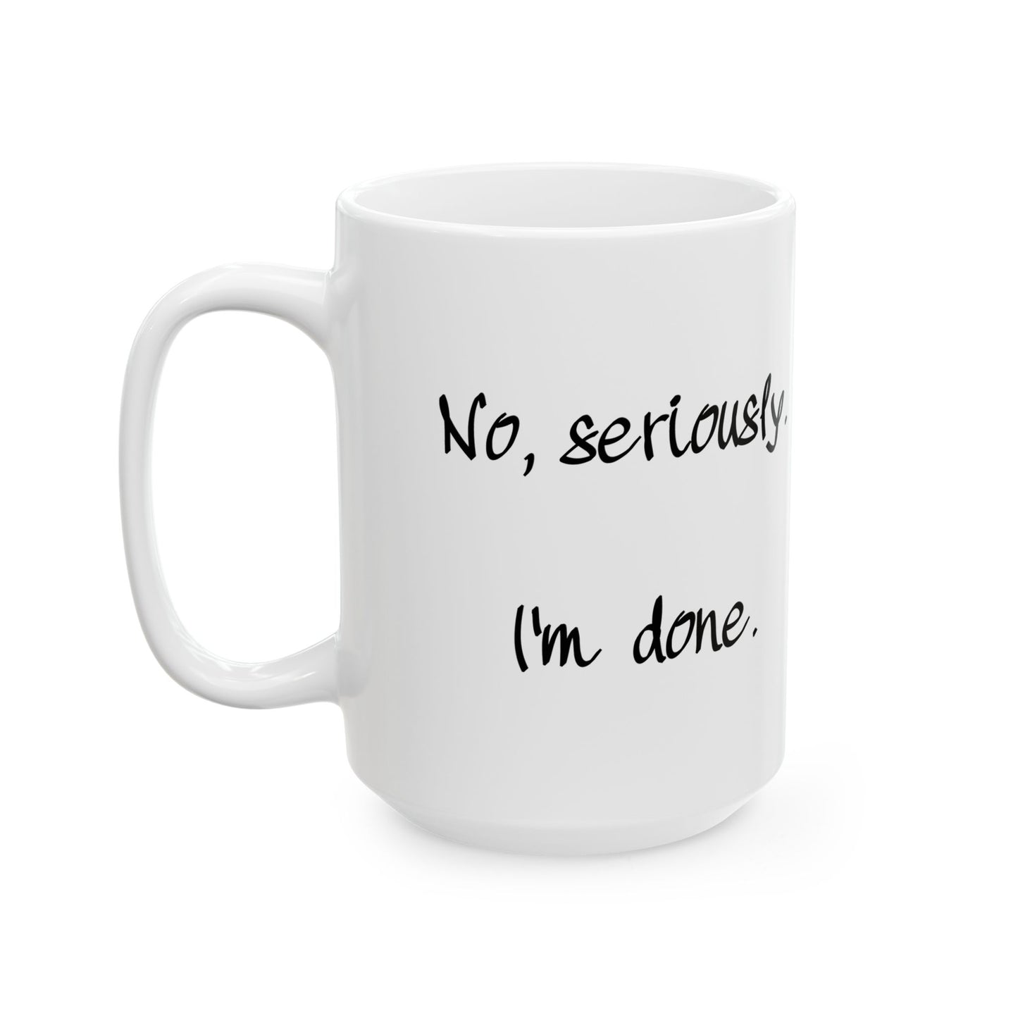 "I'm Done" Ceramic Mug  (11oz & 15oz)