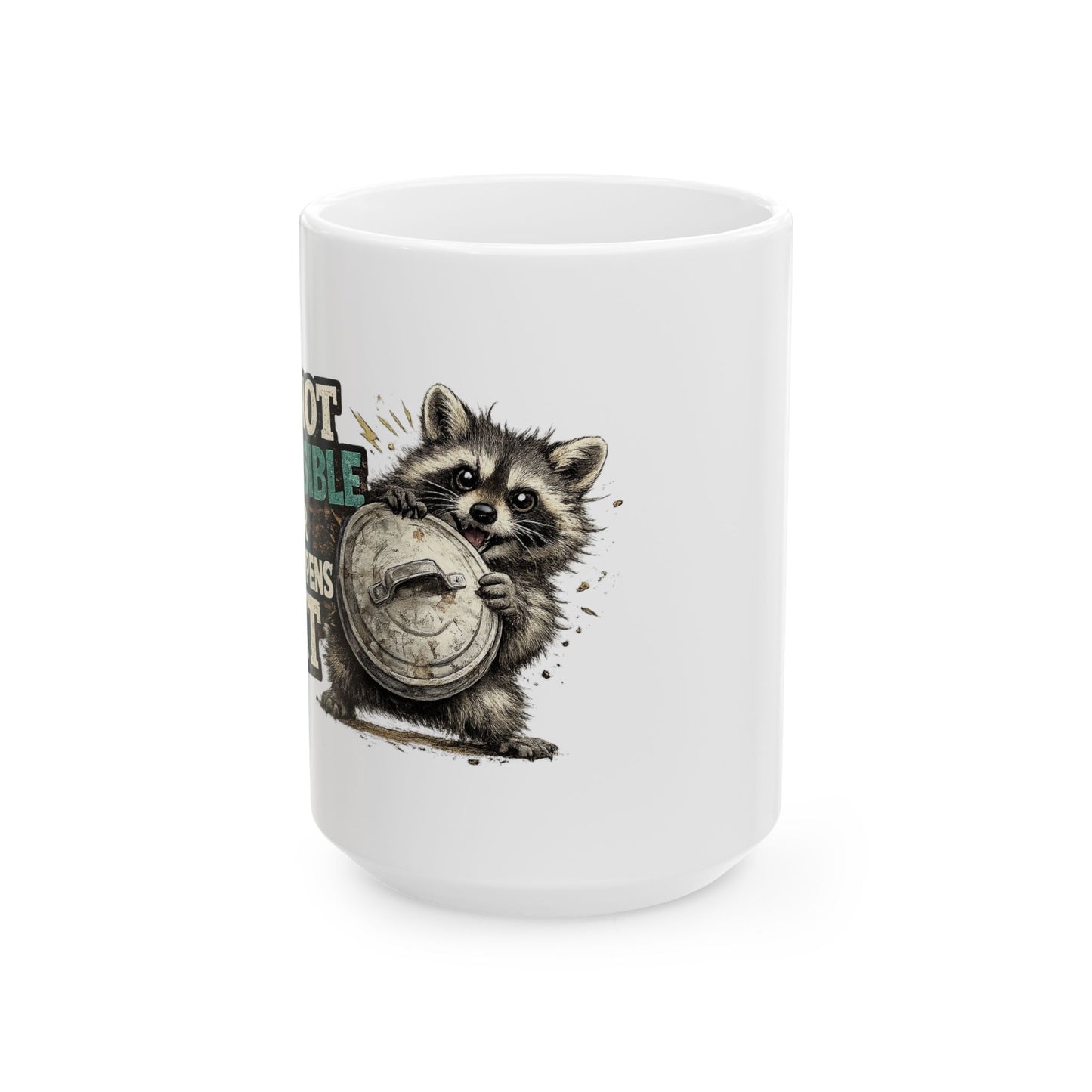 Not Responsible Raccoon Ceramic Mug  (11oz & 15oz)