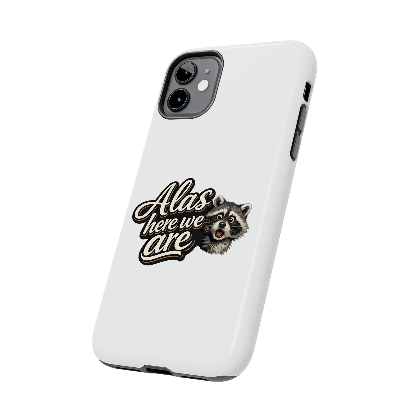 Alas Here We Are Raccoon Phone Case — Tough & Cute Protective Phone Cover