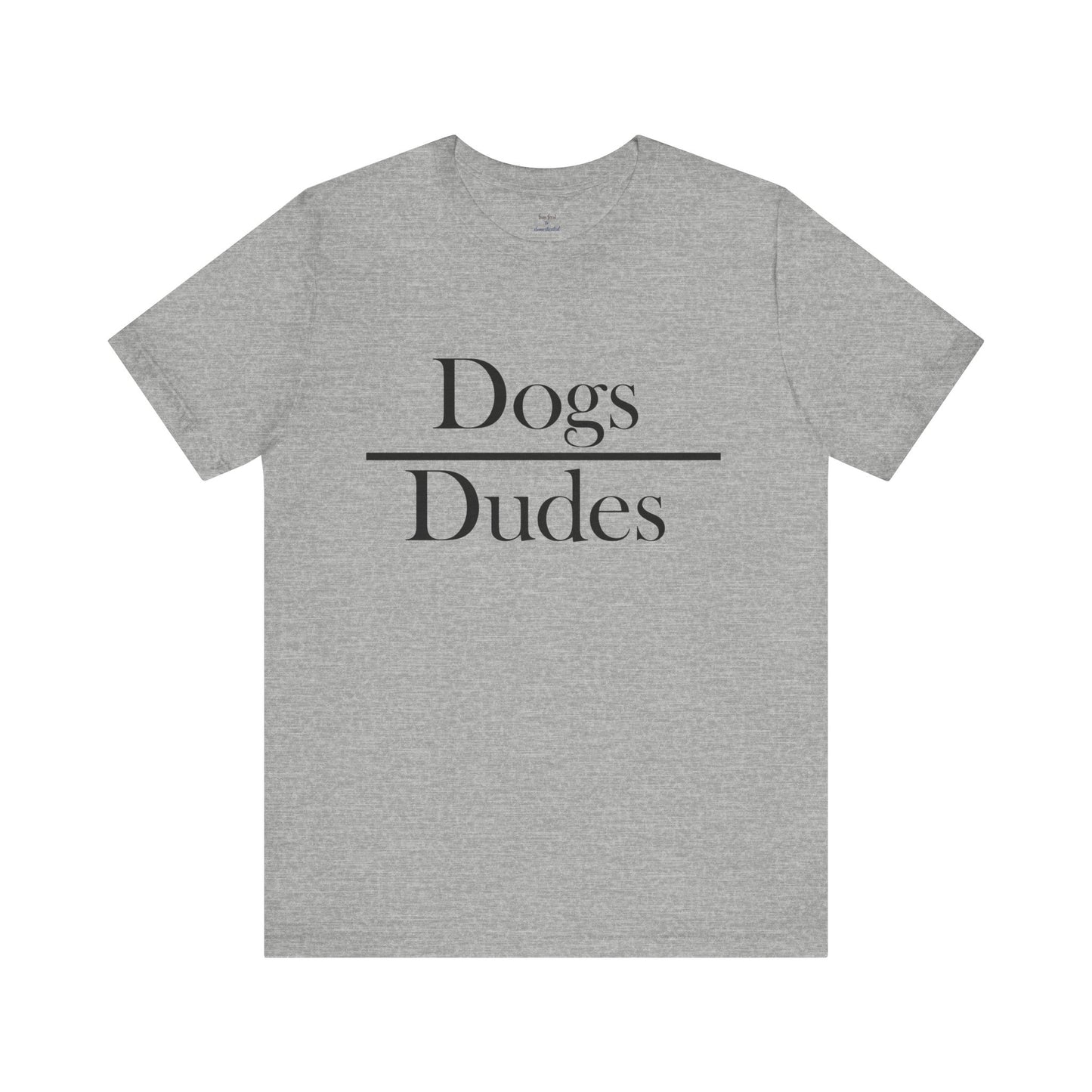 Dogs over Dudes Tee