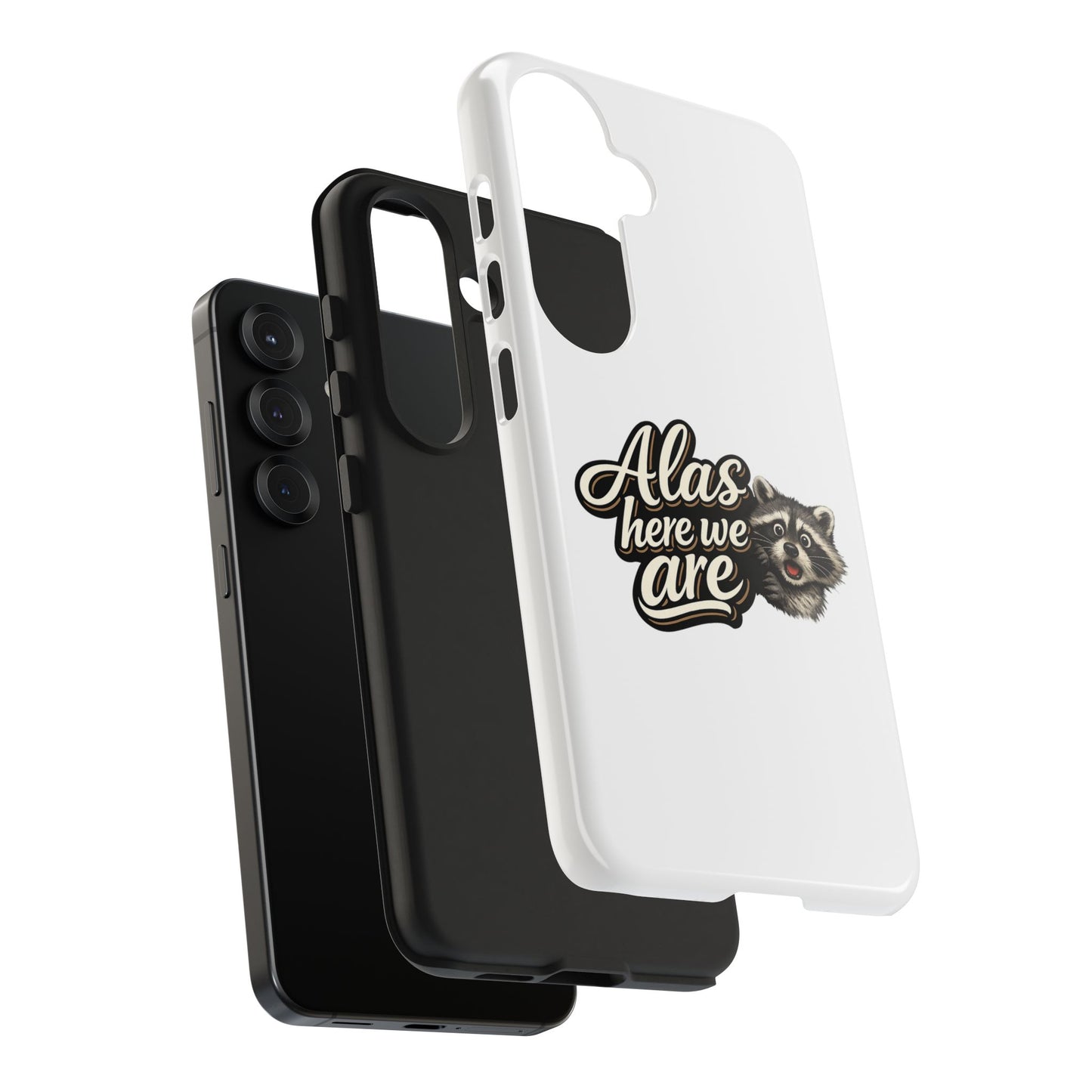 Alas Here We Are Raccoon Phone Case — Tough & Cute Protective Phone Cover