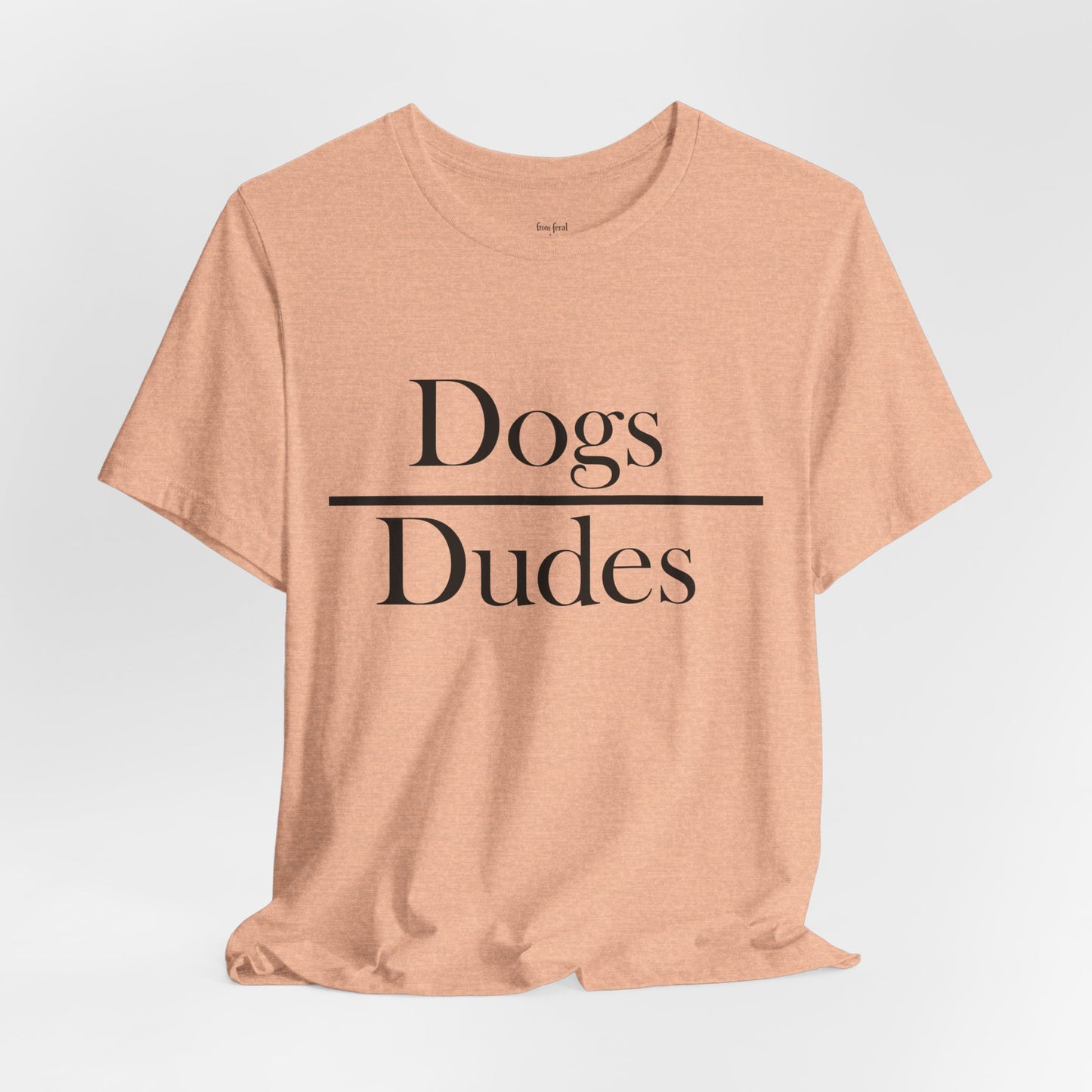 Dogs over Dudes Tee