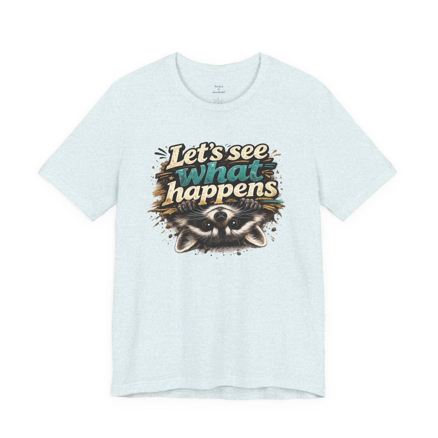 Let's See What Happens T-shirt