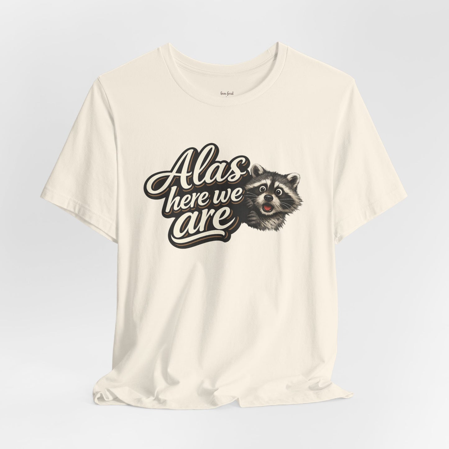 Alas Here We Are T-Shirt