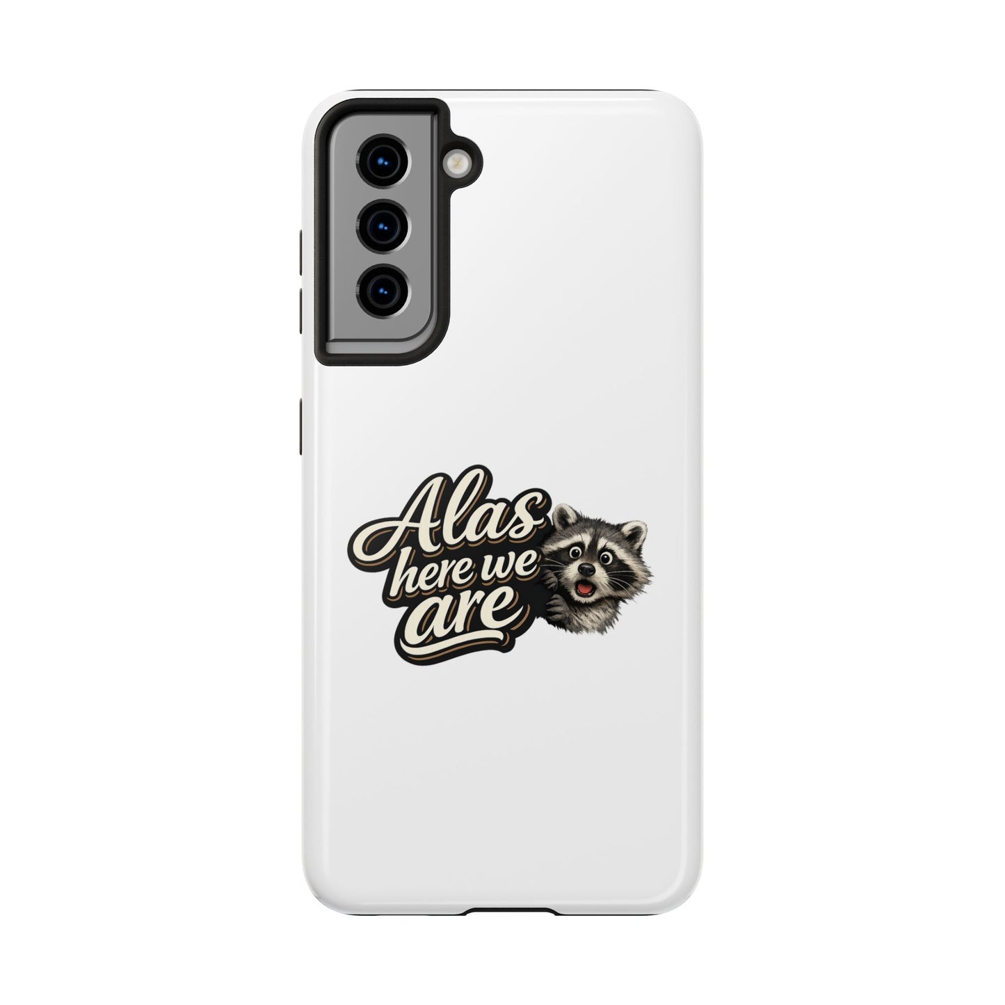 Alas Here We Are Raccoon Phone Case — Tough & Cute Protective Phone Cover