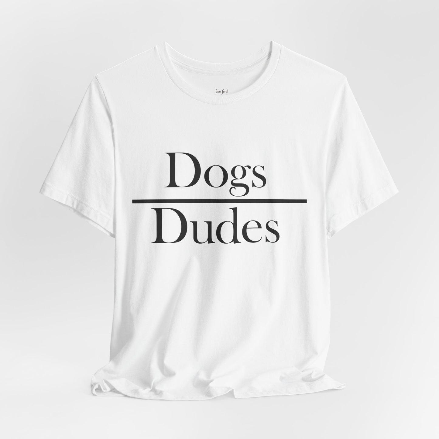 Dogs over Dudes Tee
