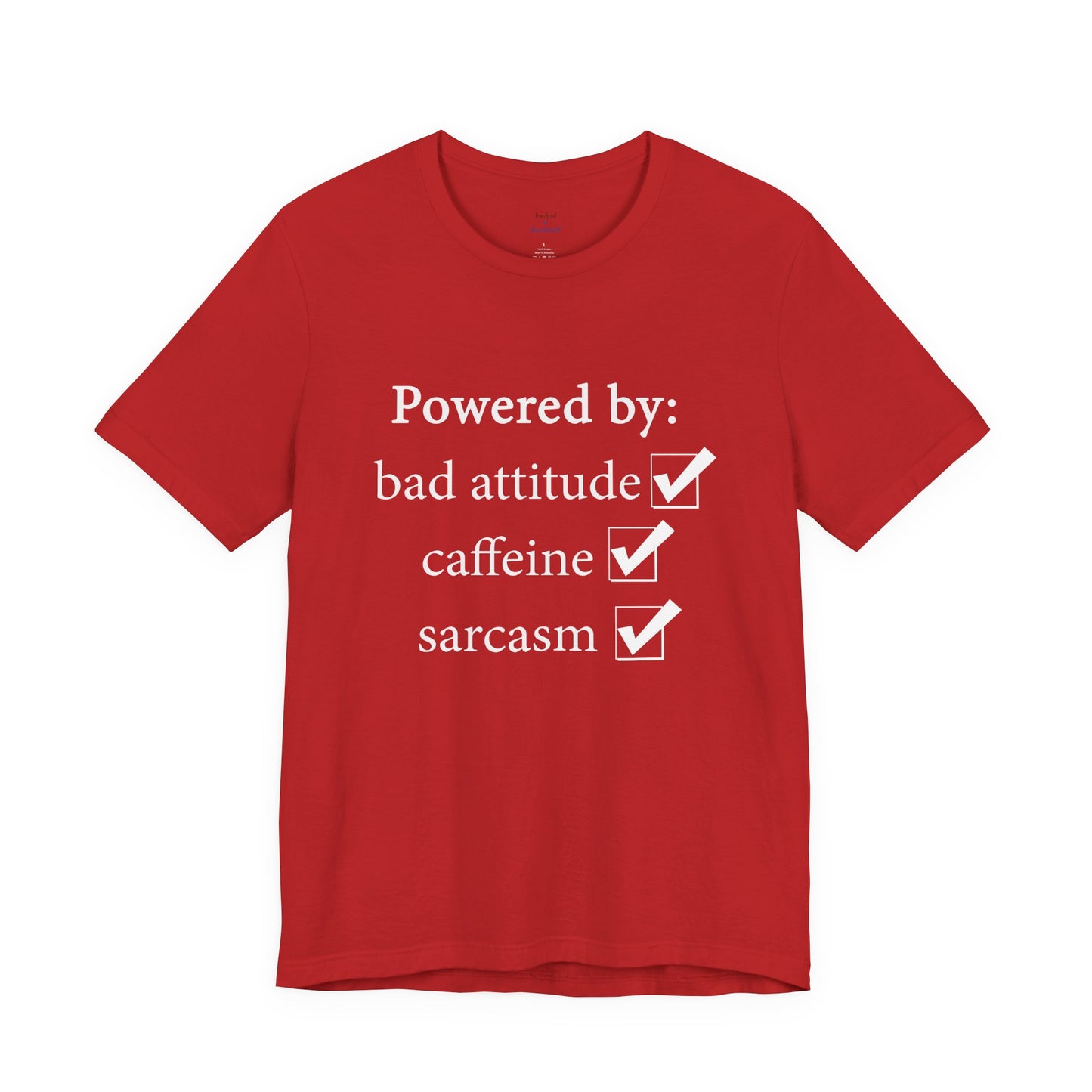 Powered by Bad Attitude, Caffeine & Sarcasm Tee