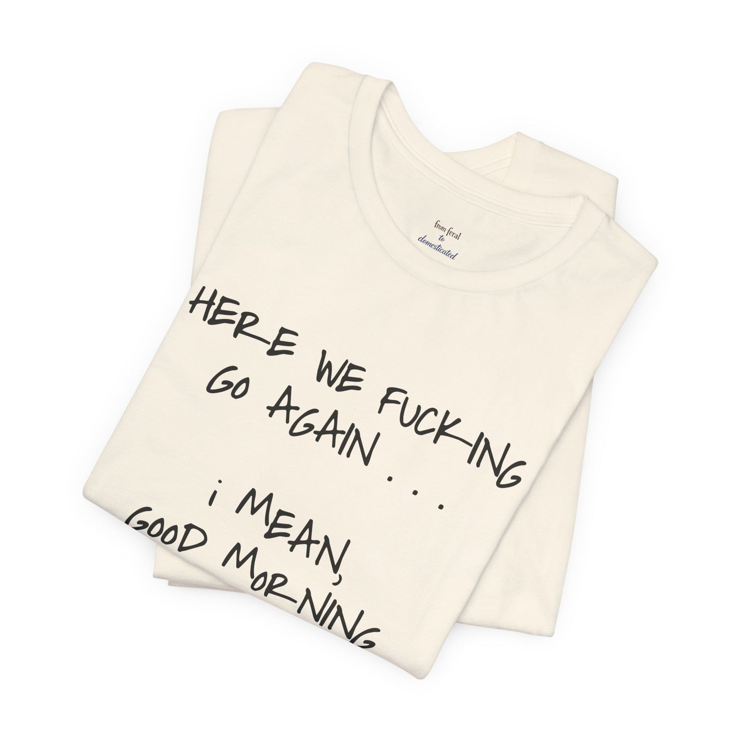 Here We Go Sarcastic Tee