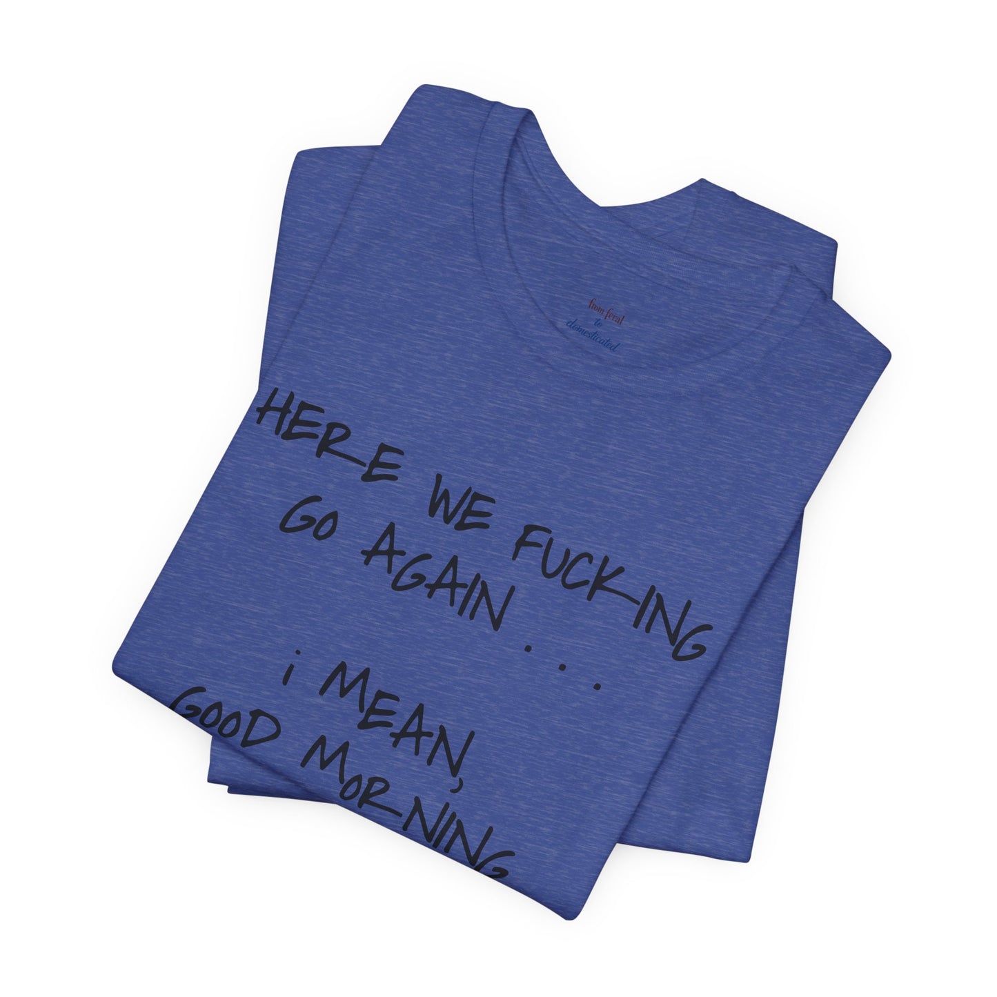 Here We Go Sarcastic Tee