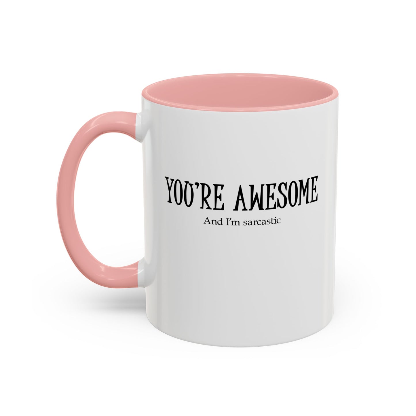 You're Awesome | I'm sarcastic Accent Coffee Mug