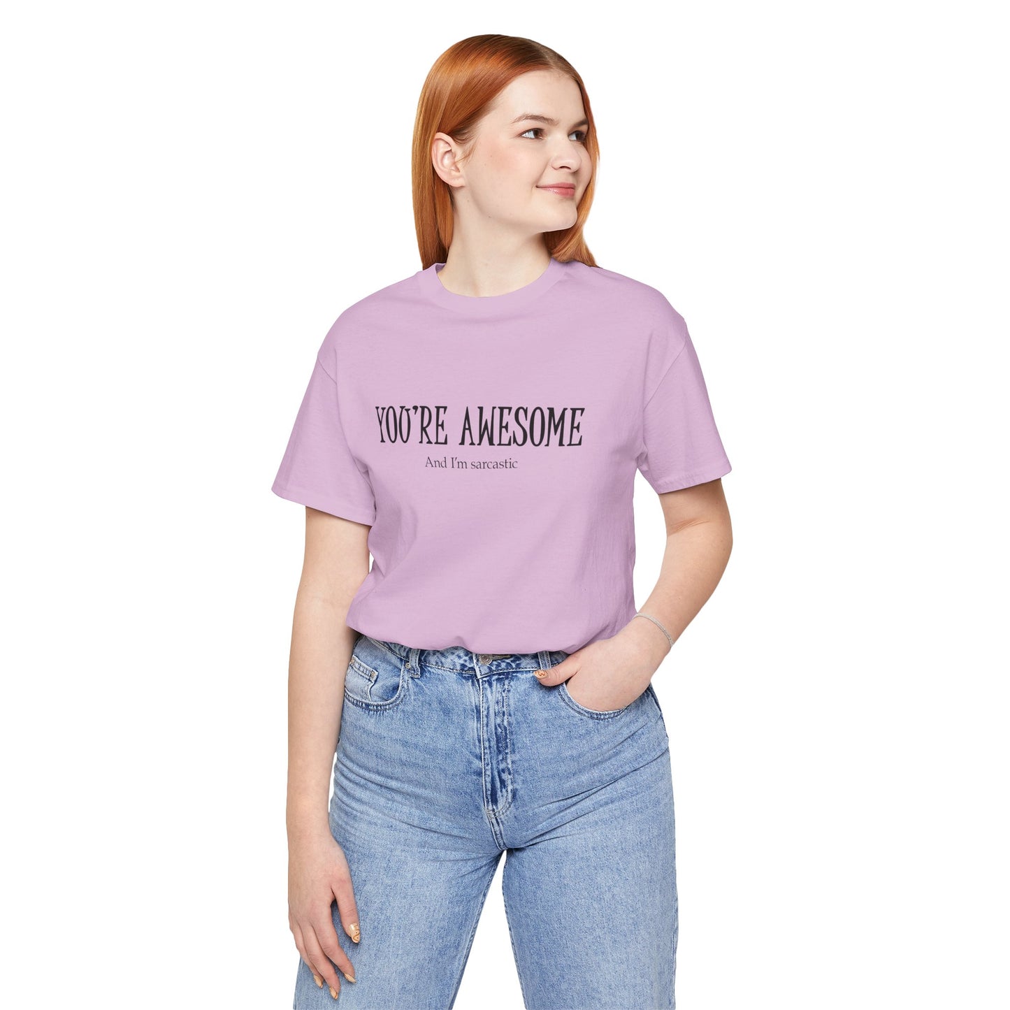 You're Awesome (And I'm Sarcastic) T-Shirt
