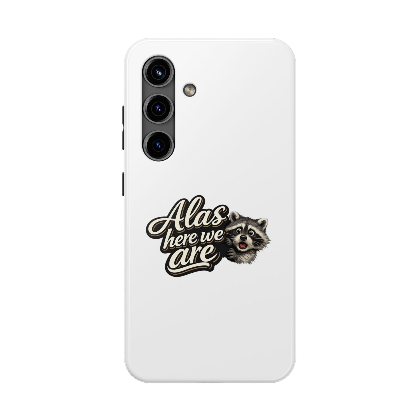 Alas Here We Are Raccoon Phone Case — Tough & Cute Protective Phone Cover