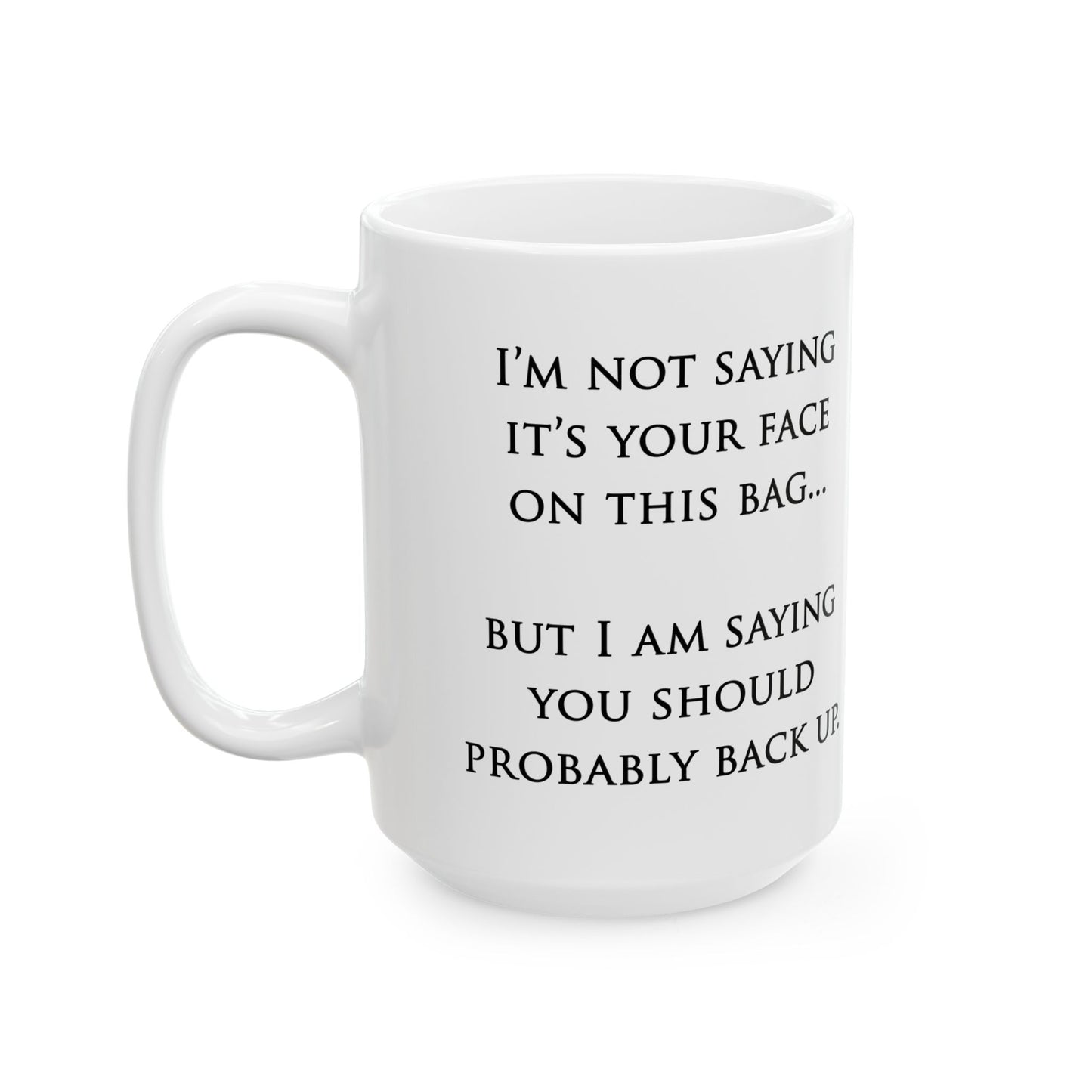 "Your Face" Ceramic Mug  (11oz & 15oz)