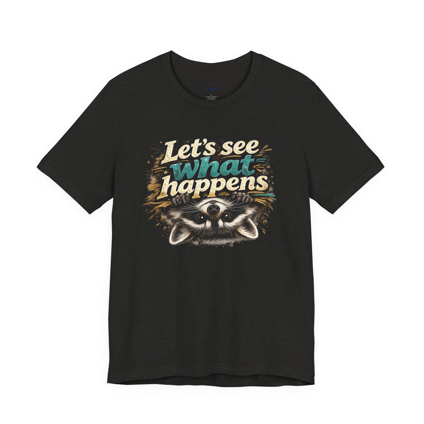 Let's See What Happens T-shirt