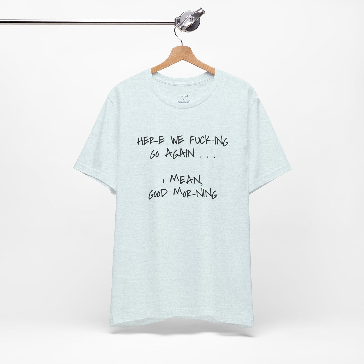 Here We Go Sarcastic Tee