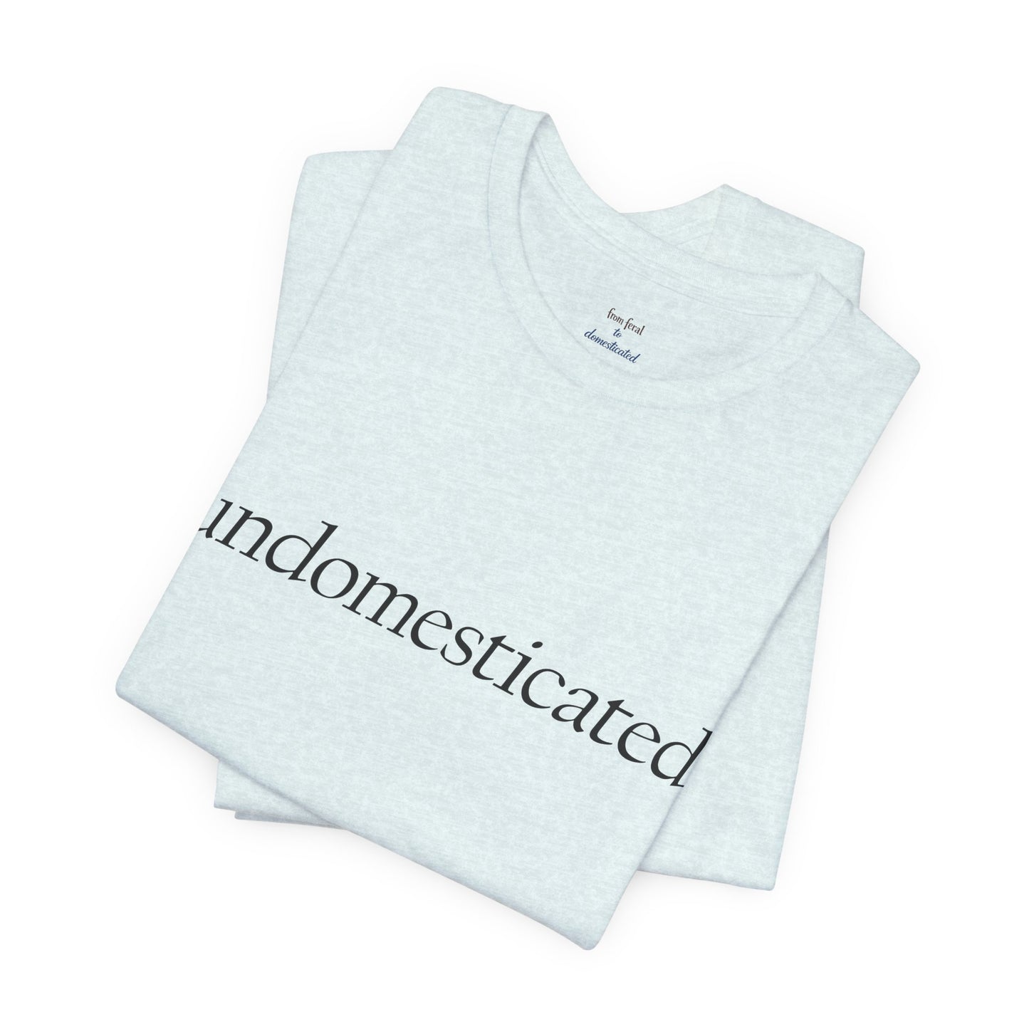 undomesticated. Tee