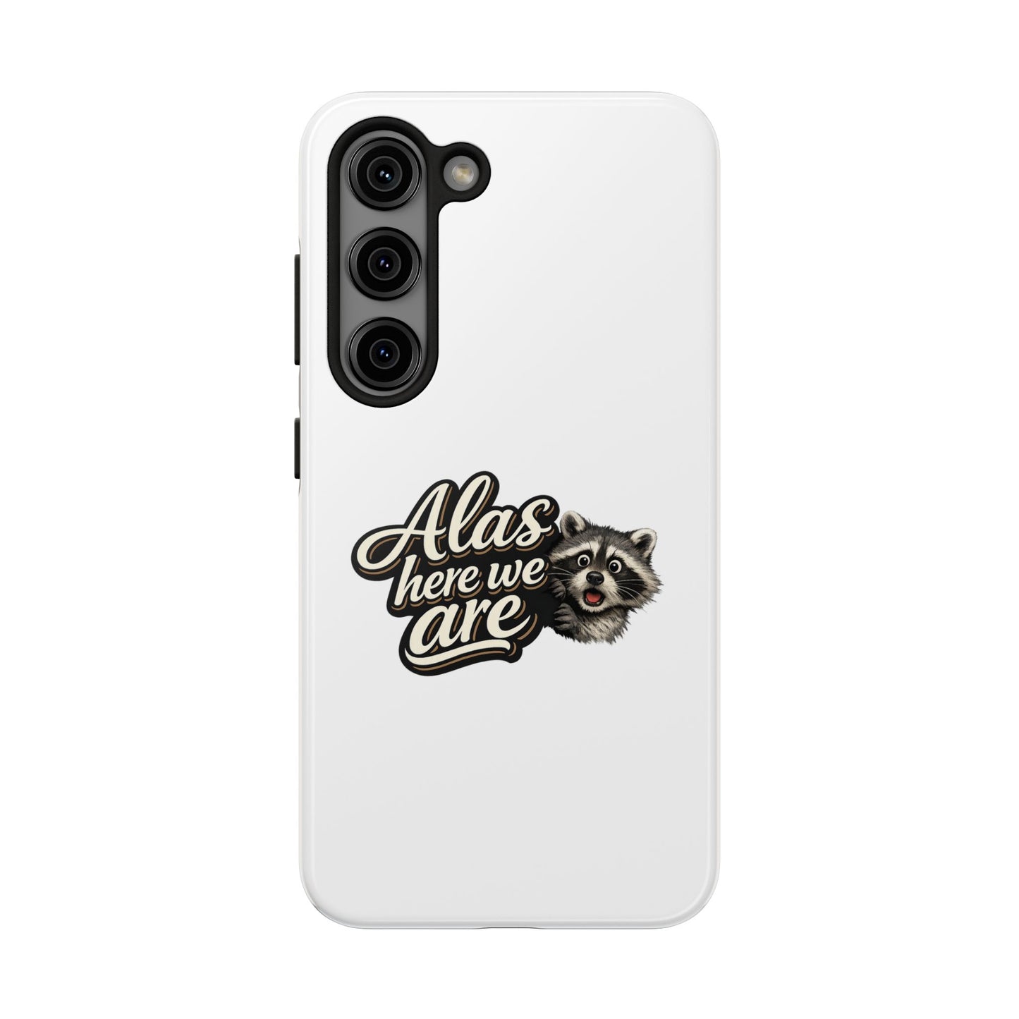 Alas Here We Are Raccoon Phone Case — Tough & Cute Protective Phone Cover