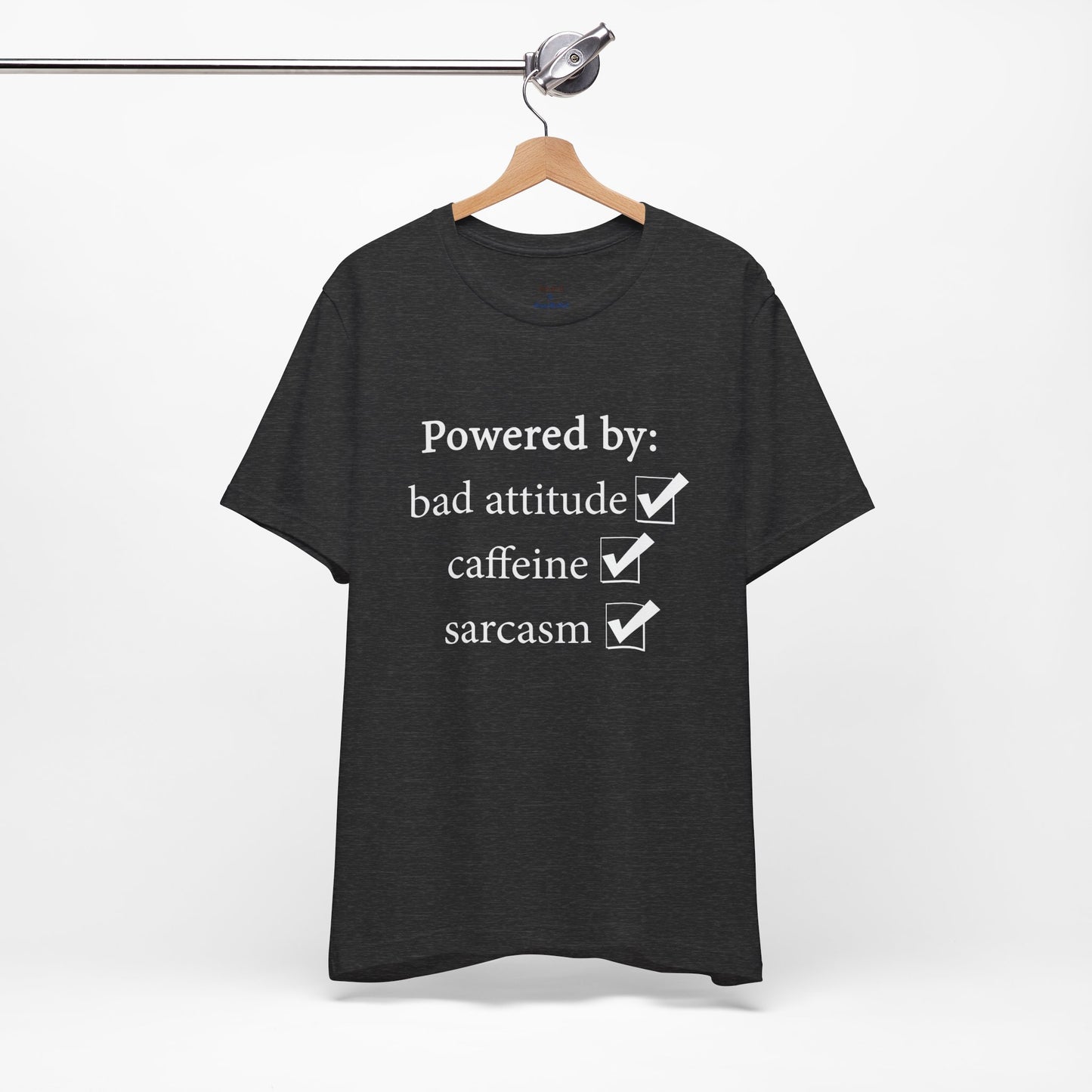 Powered by Bad Attitude, Caffeine & Sarcasm Tee