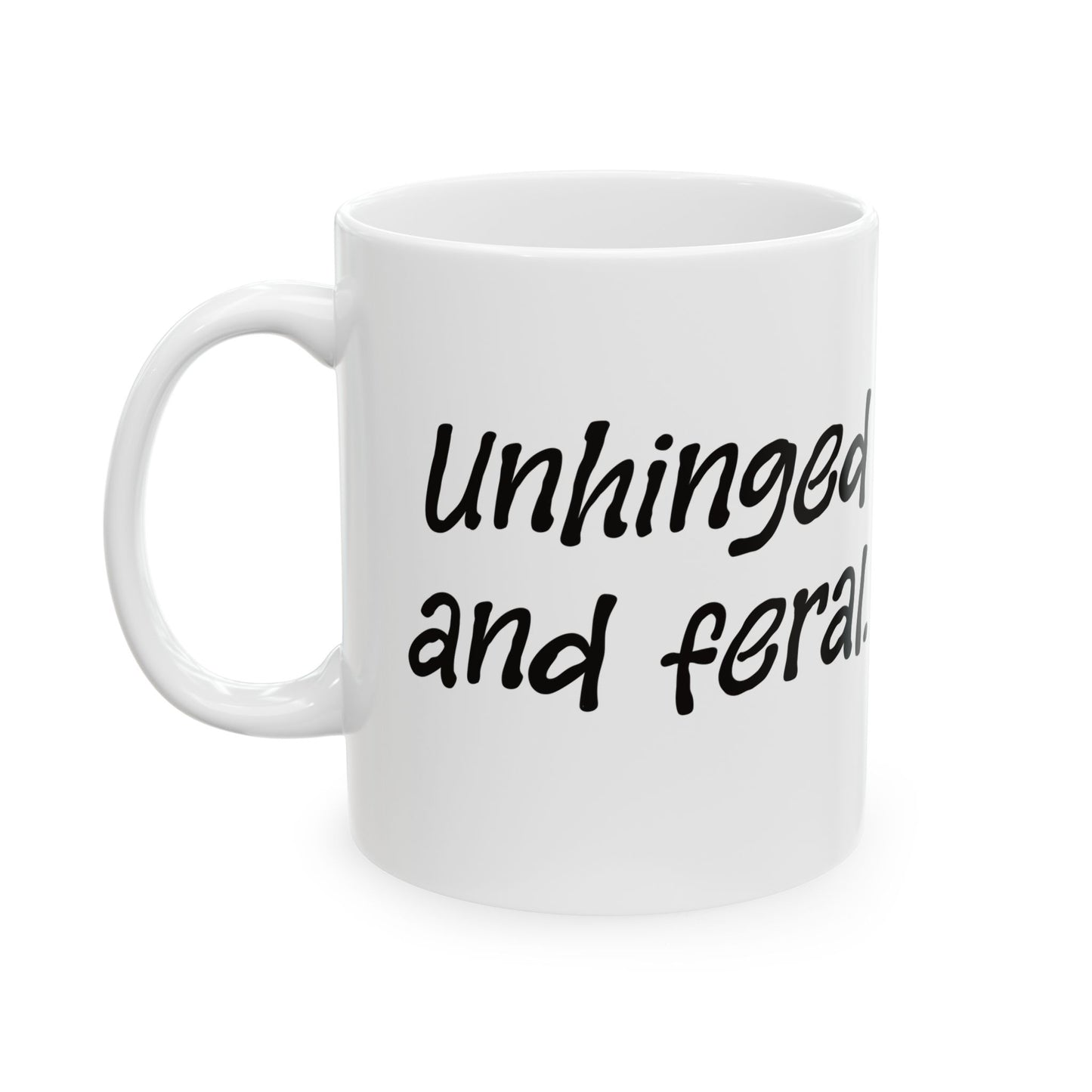 "Unhinged and Feral" Ceramic Mug  (11oz & 15oz)