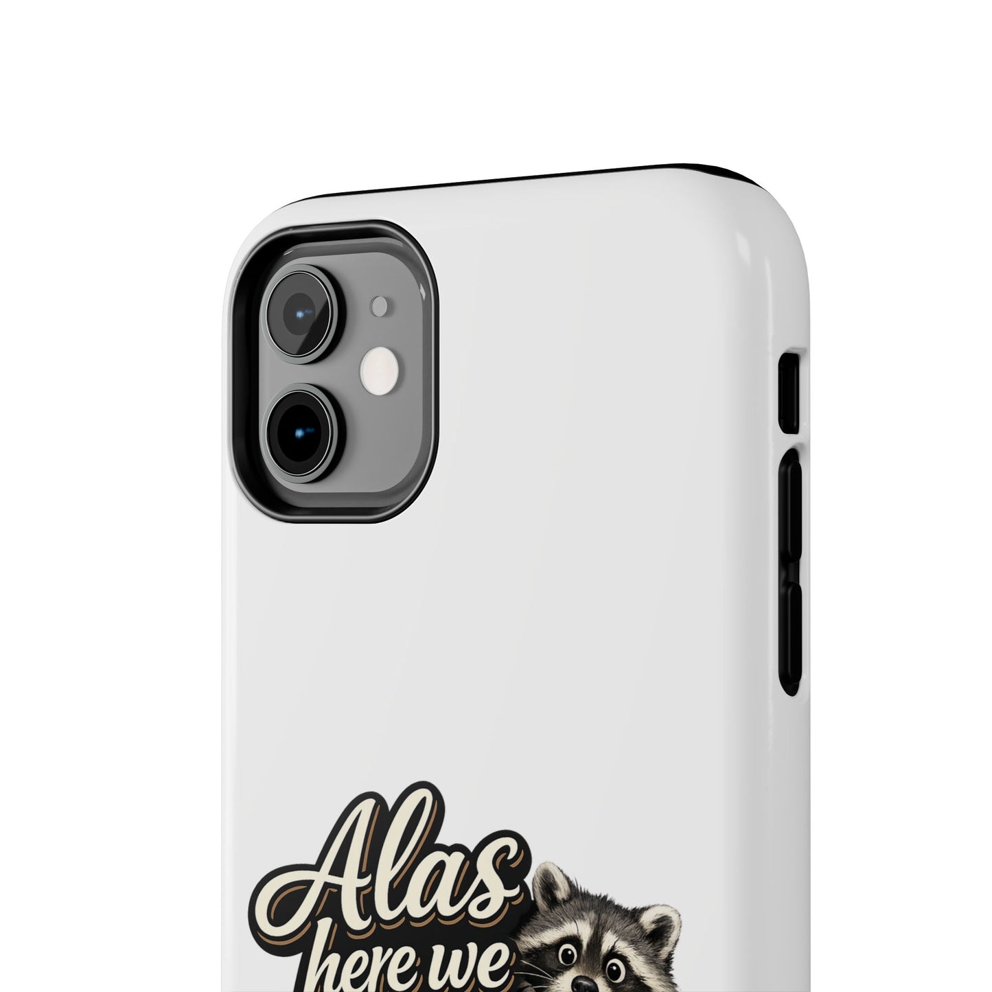 Alas Here We Are Raccoon Phone Case — Tough & Cute Protective Phone Cover