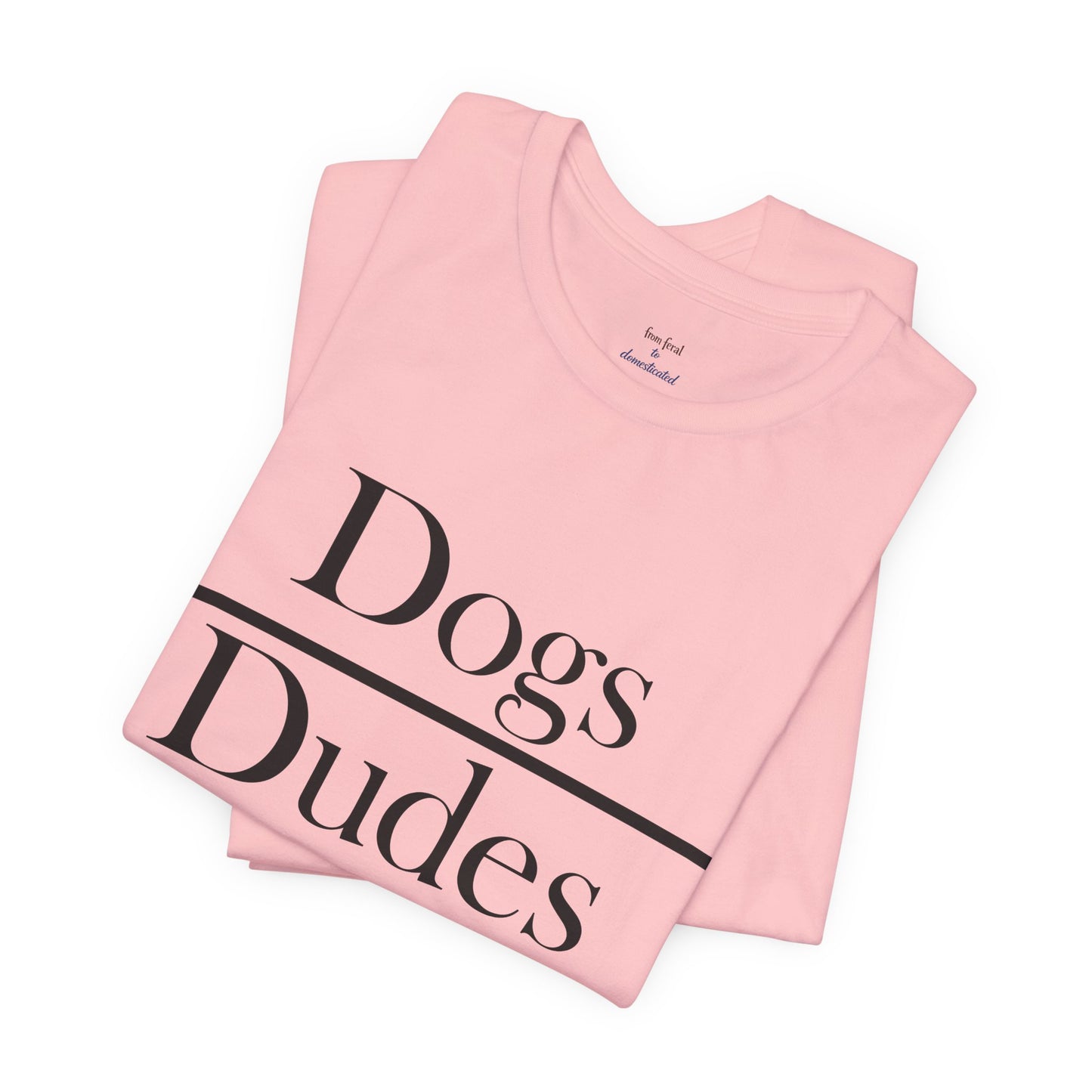 Dogs over Dudes Tee