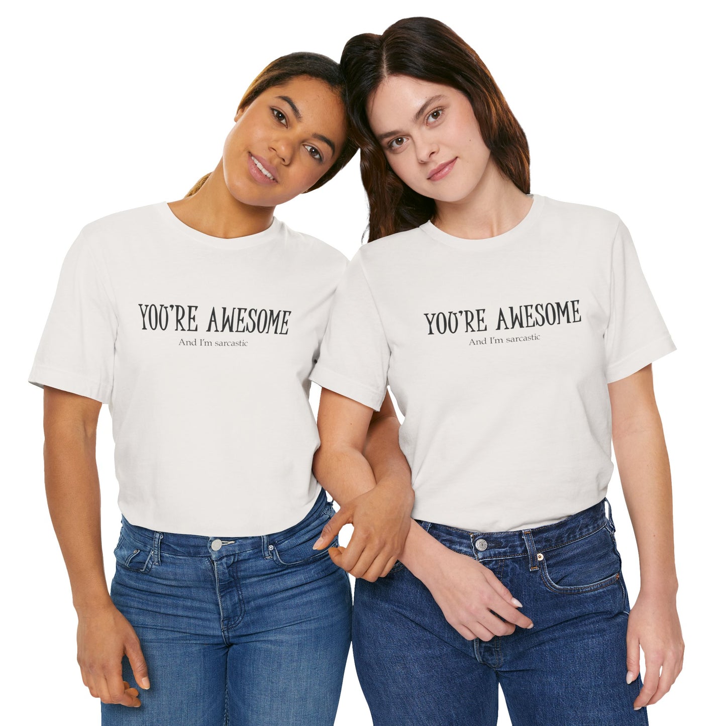 You're Awesome (And I'm Sarcastic) T-Shirt
