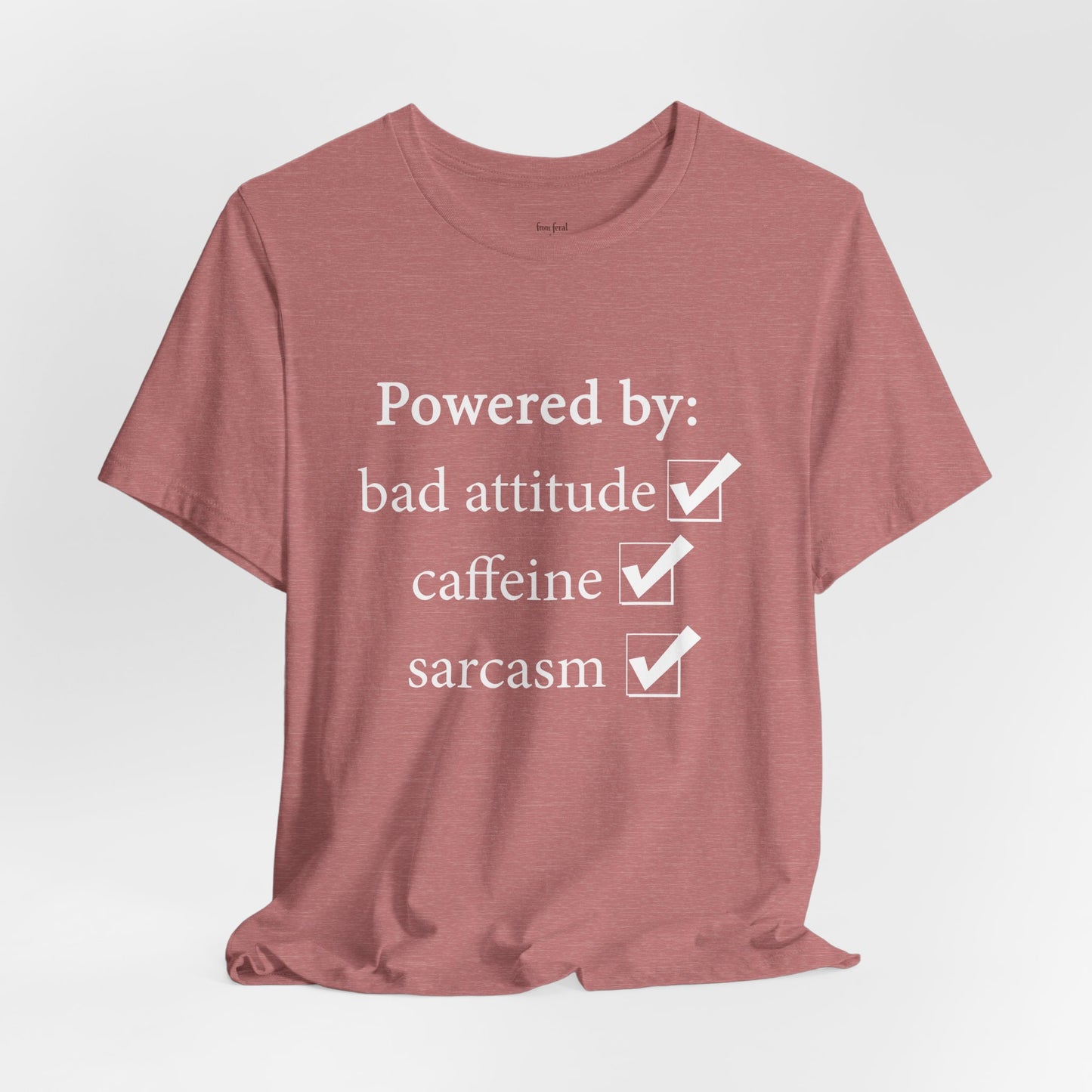 Powered by Bad Attitude, Caffeine & Sarcasm Tee